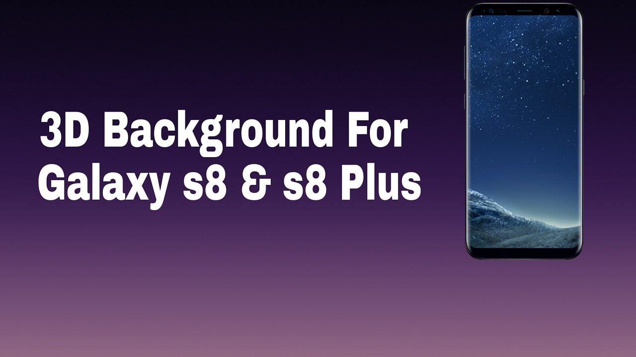 Best 3D Background For Samsung Galaxy S8 and s8 + Free Download