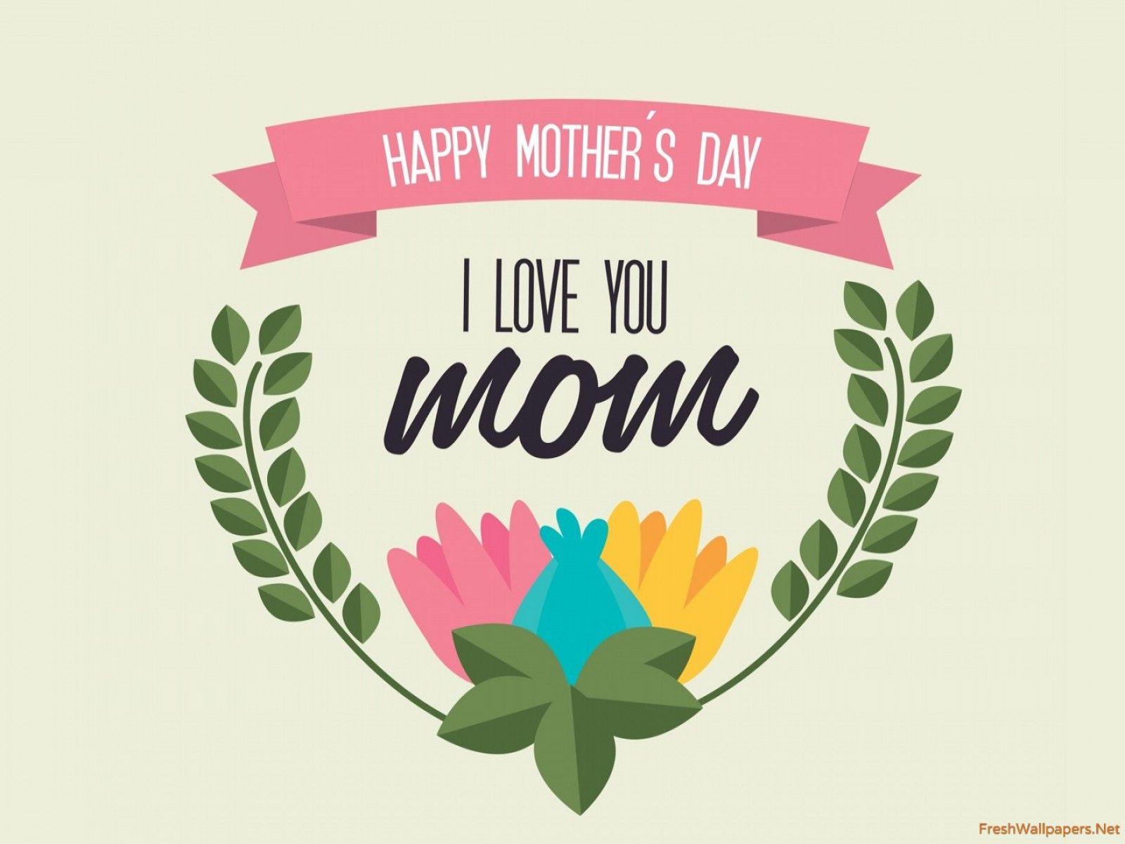 I Love you mom Happy mothers day wallpaper