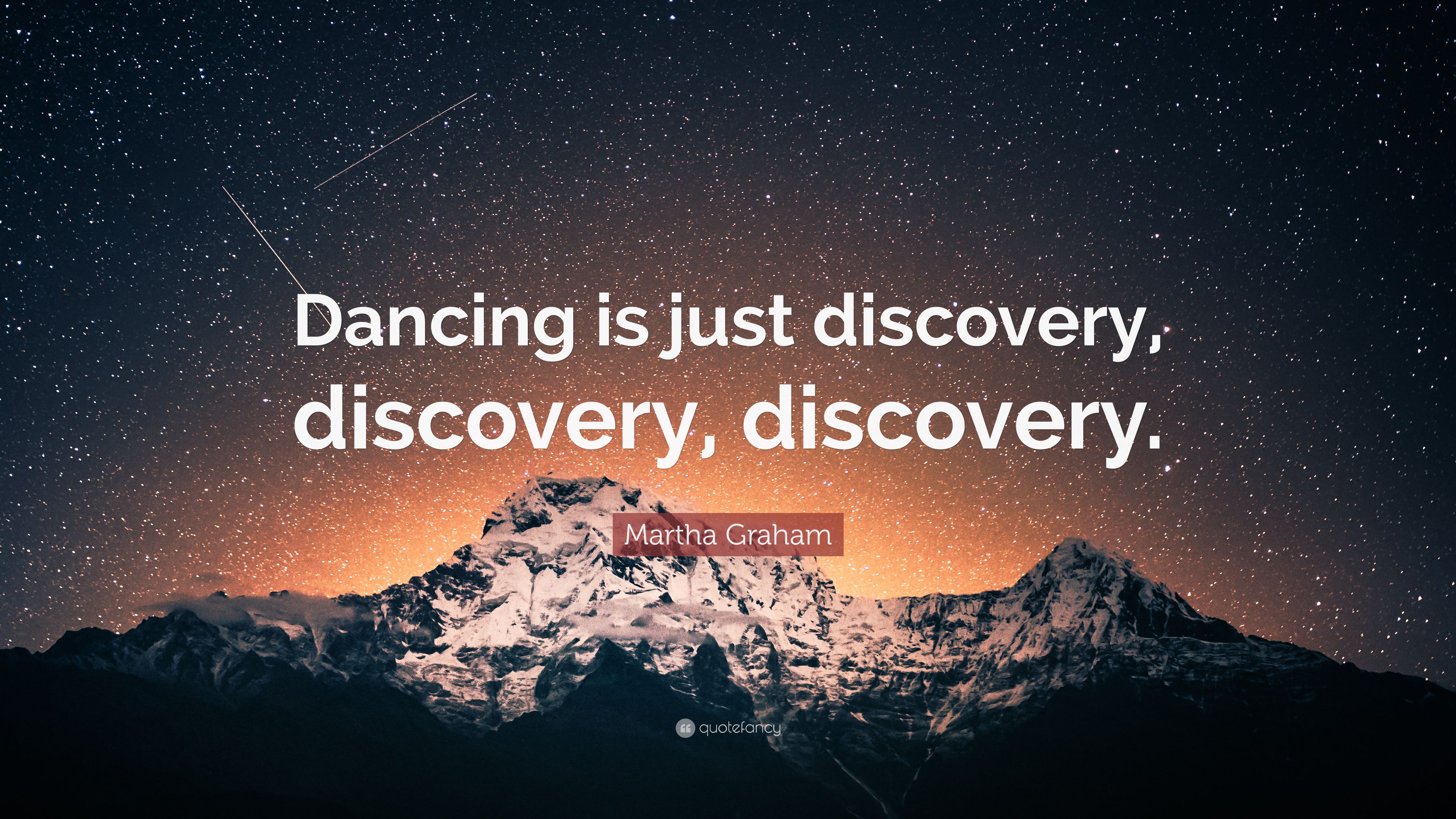 Martha Graham Quote: “Dancing is just discovery, discovery