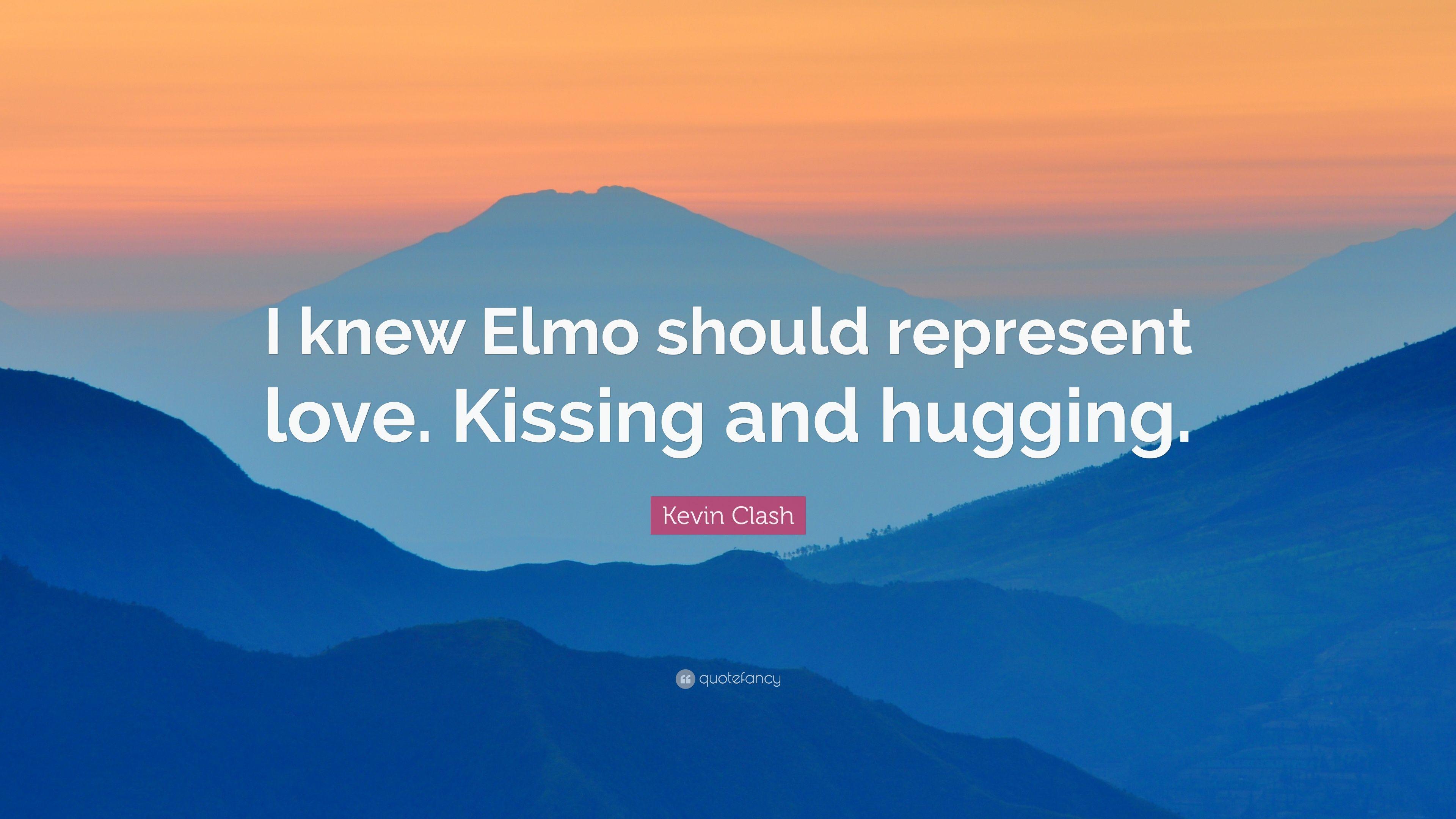 Kevin Clash Quote: “I knew Elmo should represent love. Kissing