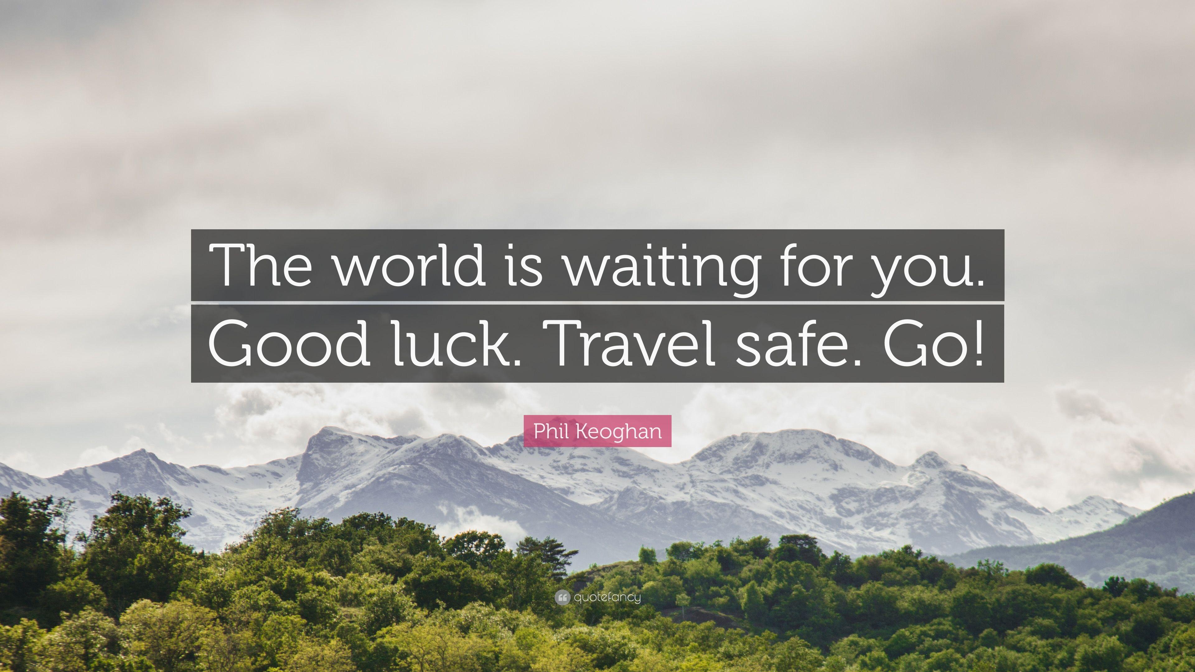 Phil Keoghan Quote: “The world is waiting for you. Good luck. Travel
