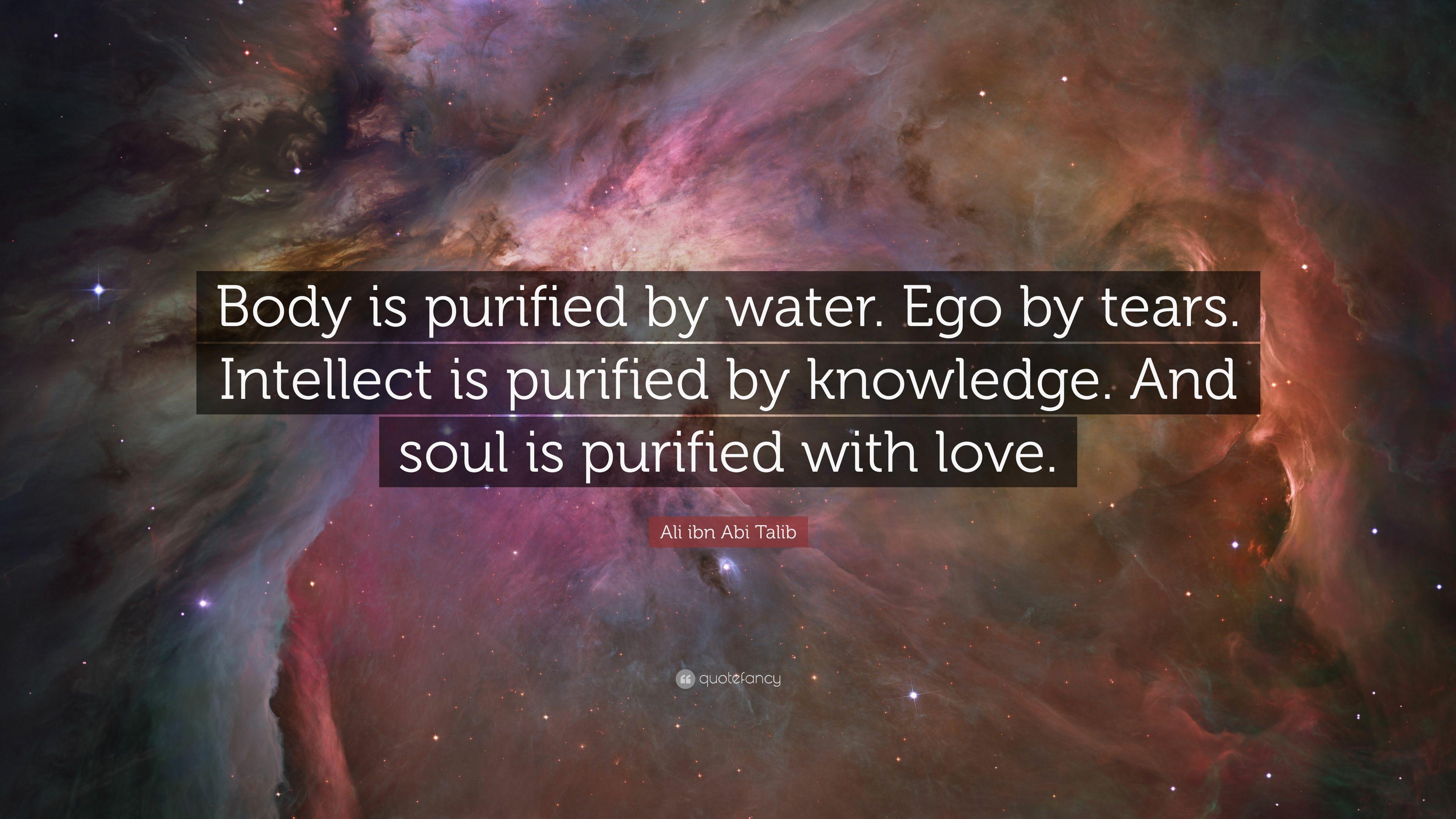 Ali ibn Abi Talib Quote: “Body is purified by water. Ego