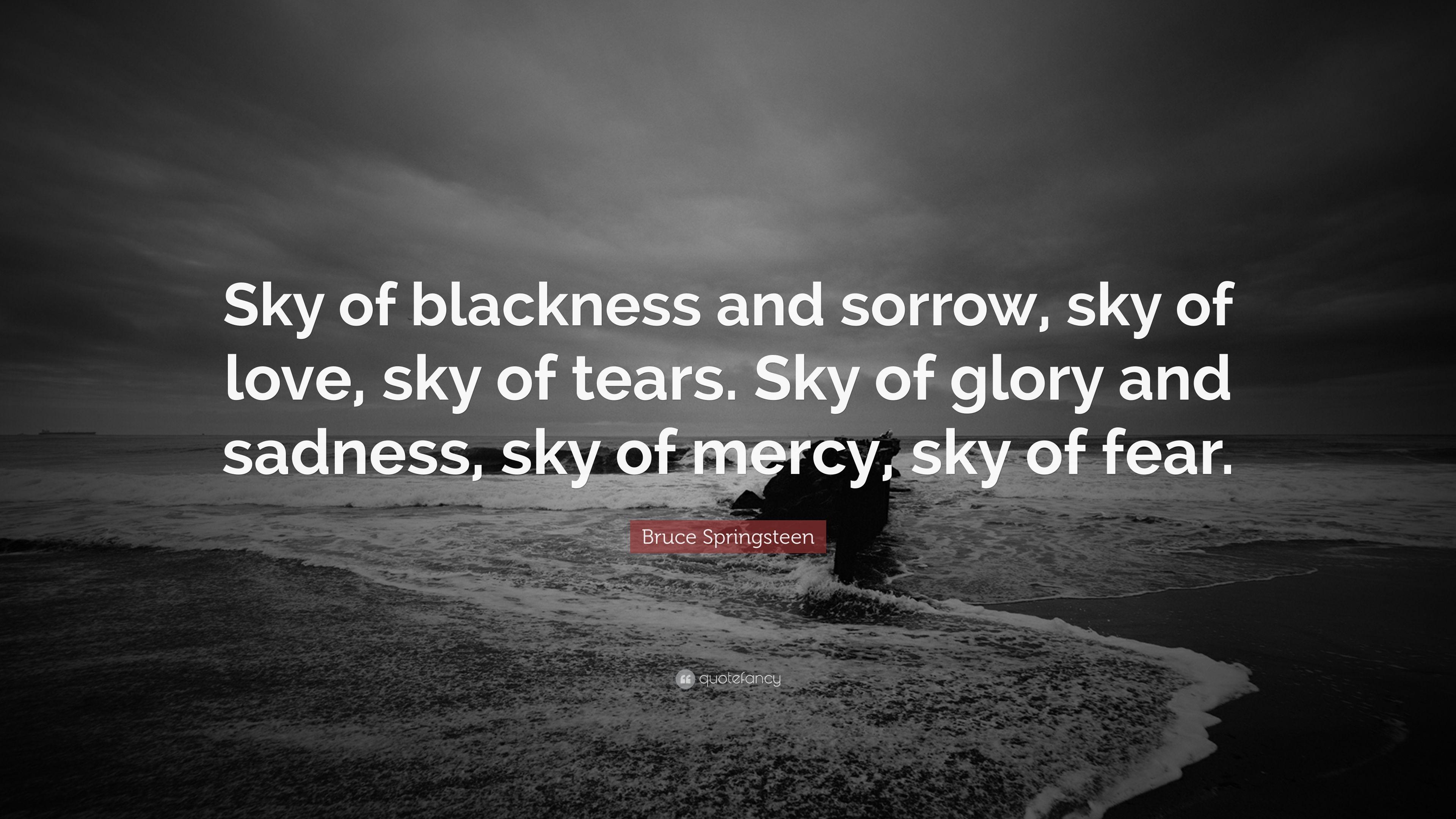 Bruce Springsteen Quote: “Sky of blackness and sorrow, sky of love