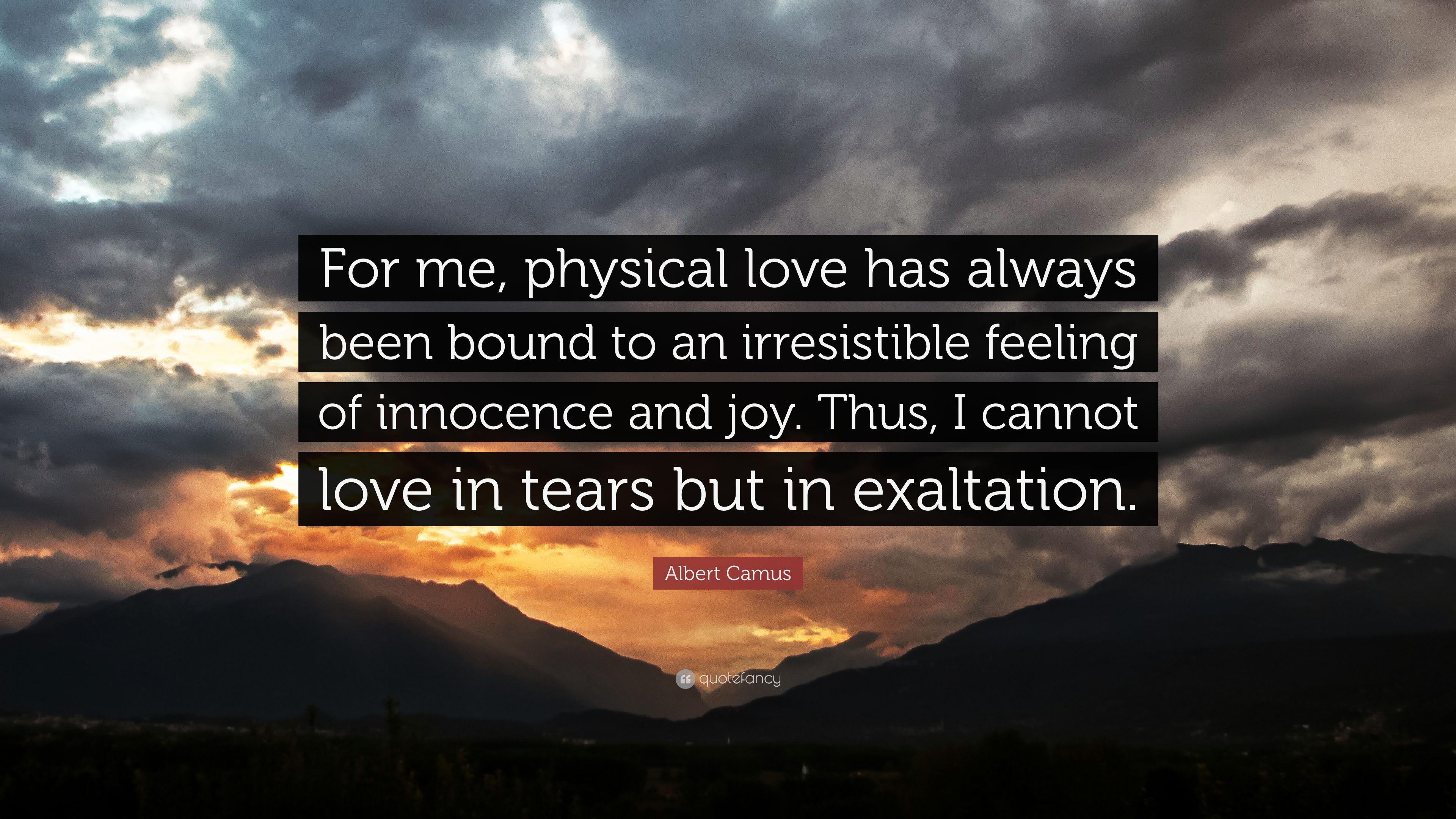 Albert Camus Quote: “For me, physical love has always been bound to