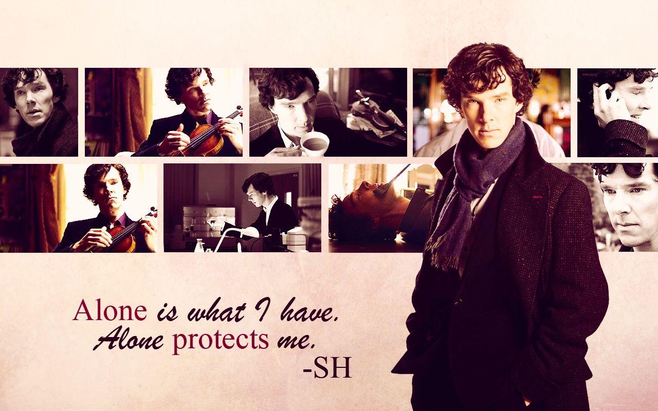 Alone Is What I Have. Alone Protects Me. -SH. SHERLOCK
