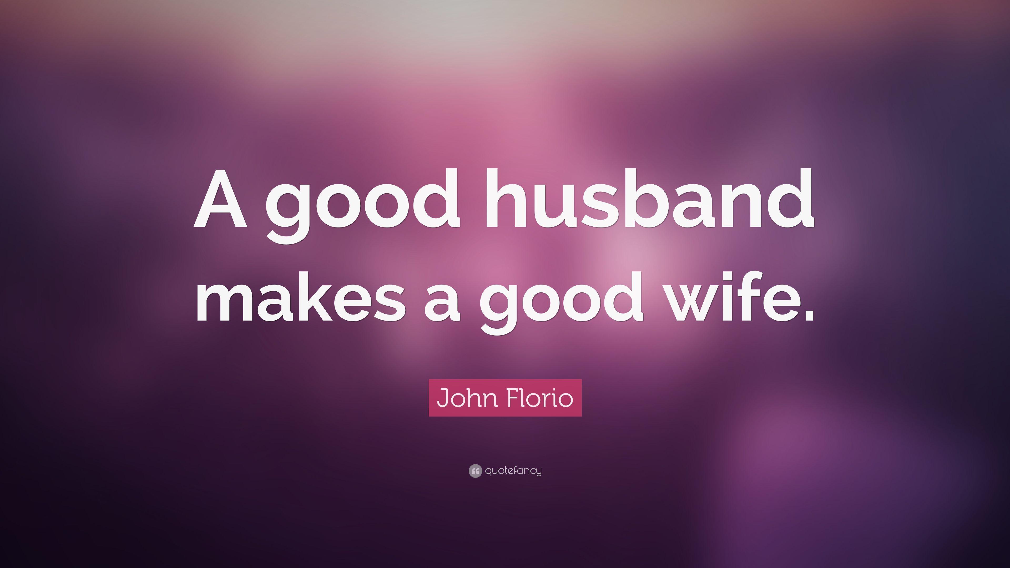 John Florio Quote: “A good husband makes a good wife.” 9 wallpaper