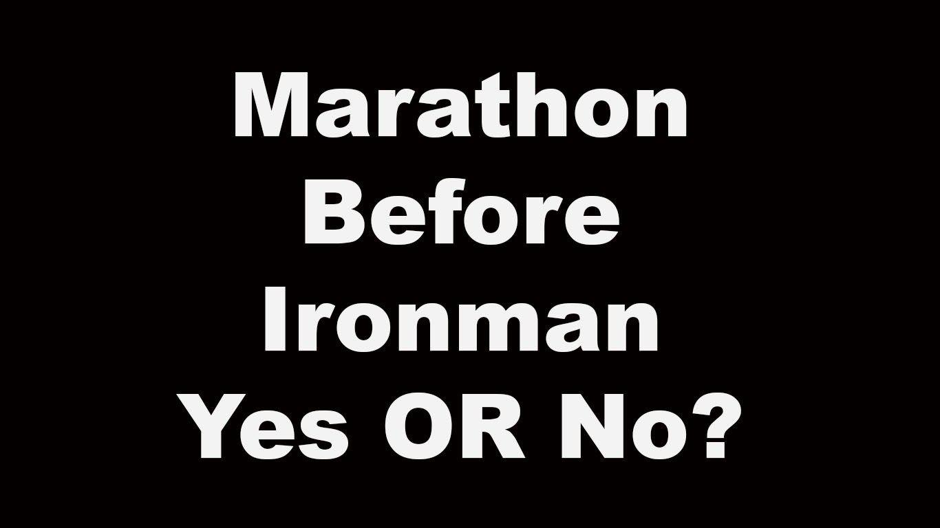 To marathon or not to marathon before your first Ironman triathlon