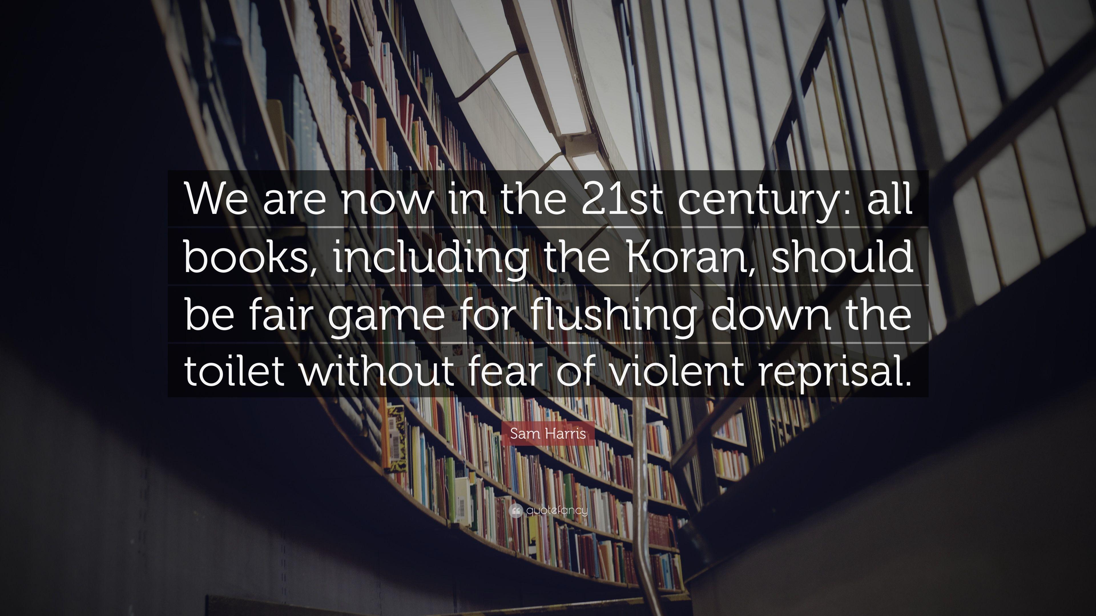 Sam Harris Quote: “We are now in the 21st century: all books