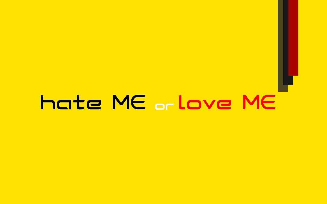 Hate Me or Love Me Wallpaper