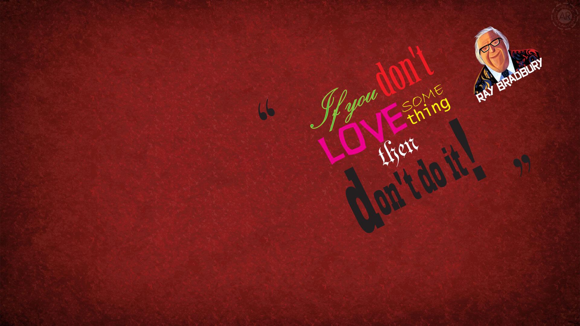 If you don't love something, then don't do it! Wallpaper