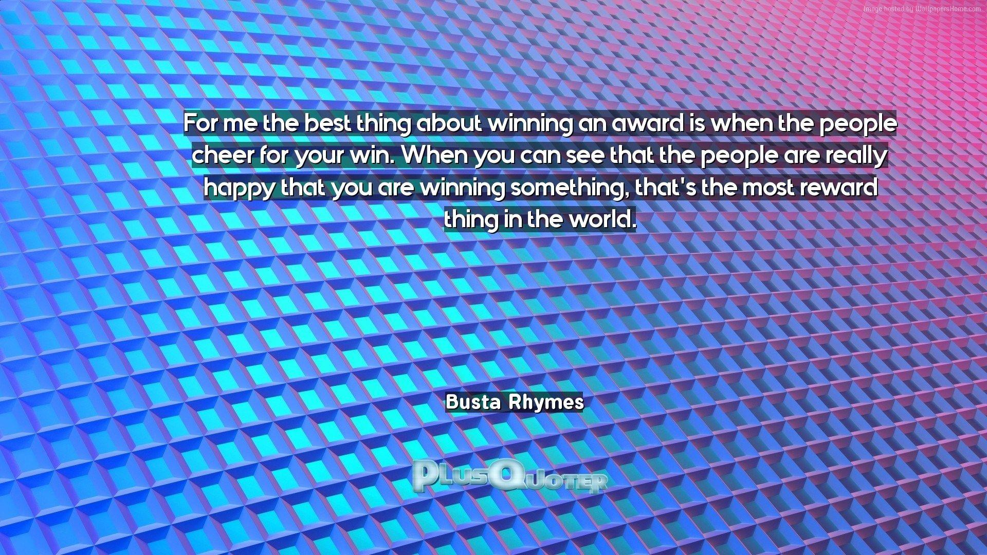 For me the best thing about winning an award is when the people