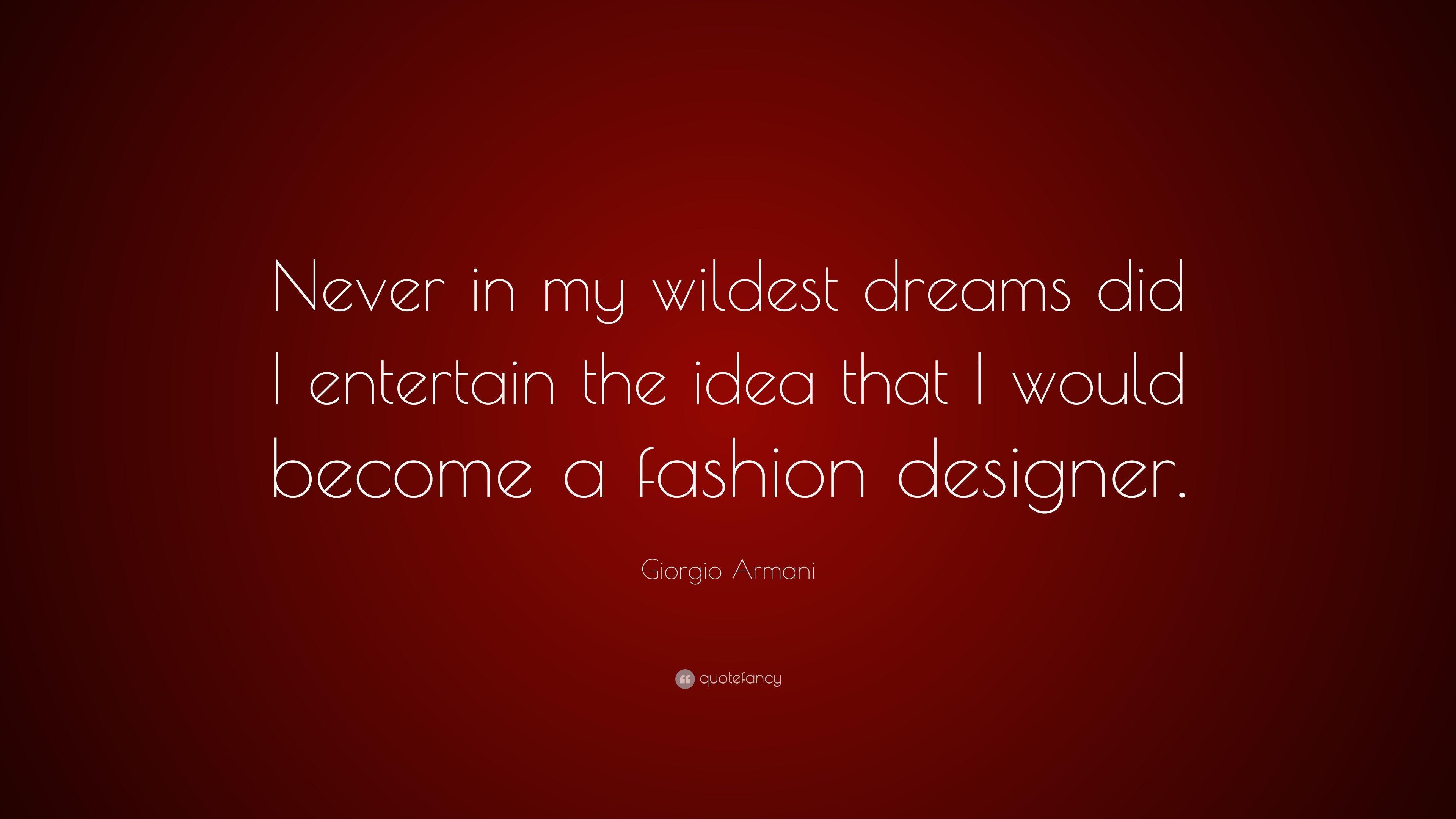 Giorgio Armani Quote: “Never in my wildest dreams did I entertain