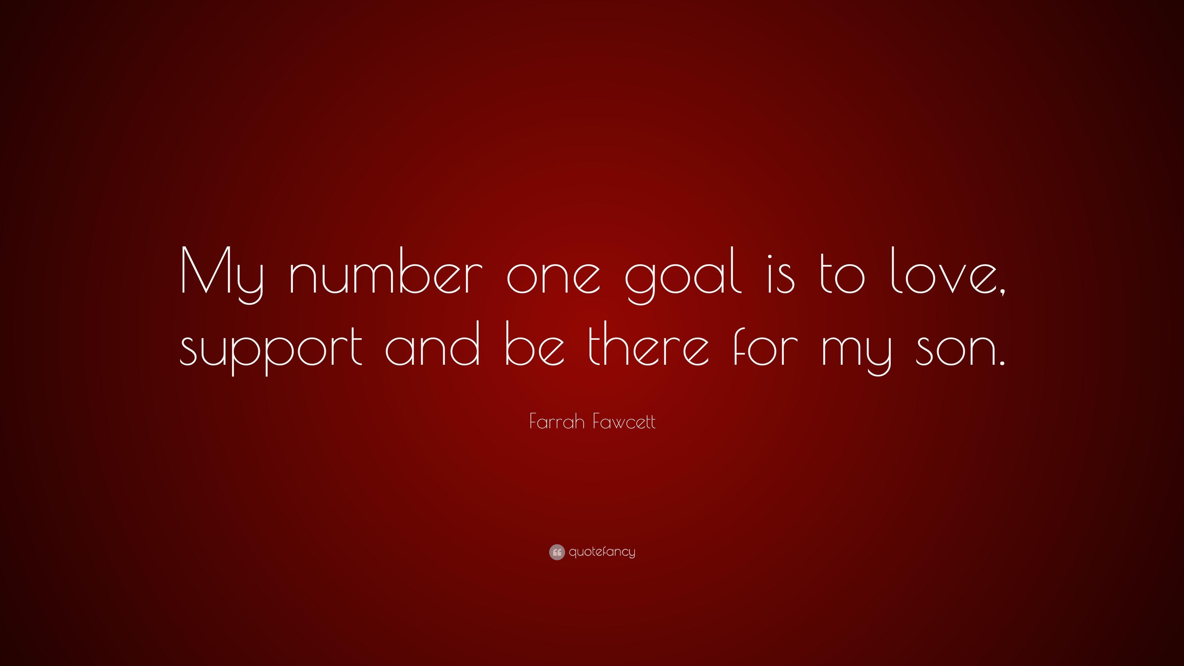 Farrah Fawcett Quote: “My number one goal is to love, support and be