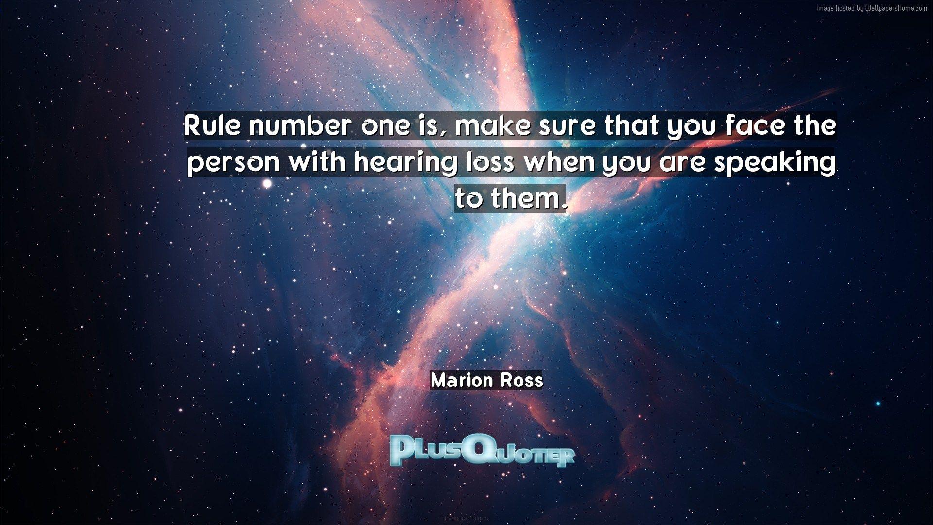 Rule number one is, make sure that you face the person with hearing