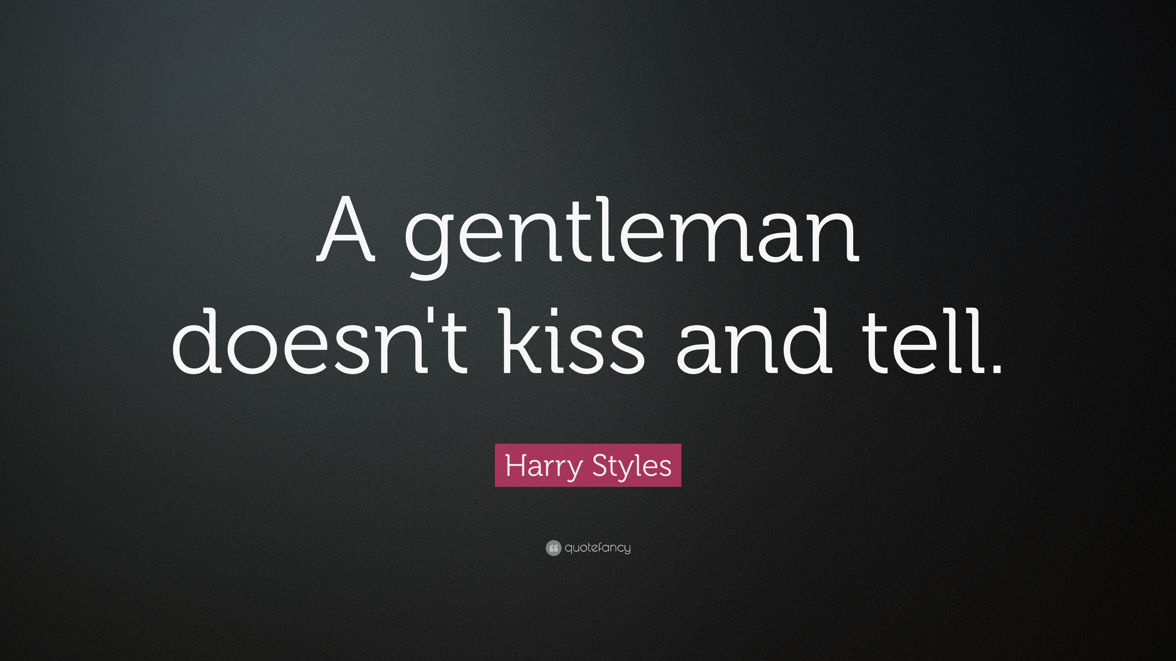 Harry Styles Quote: “A gentleman doesn't kiss and tell.” 16