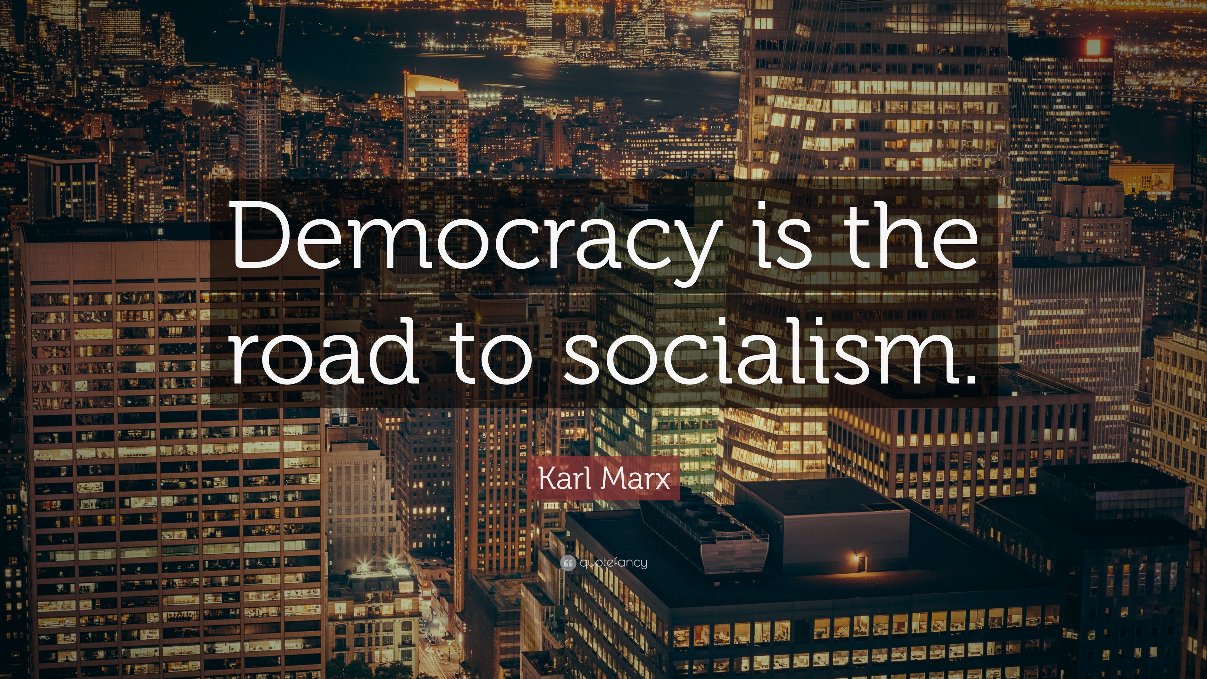 Karl Marx Quote: “Democracy is the road to socialism.” 17
