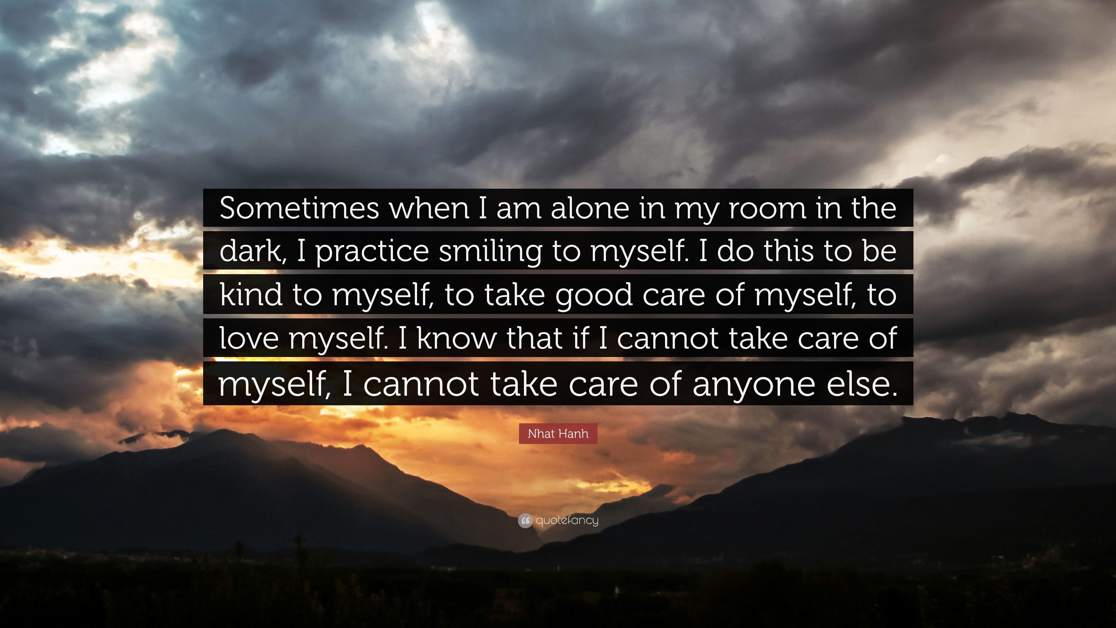 Nhat Hanh Quote: “Sometimes when I am alone in my room in the dark