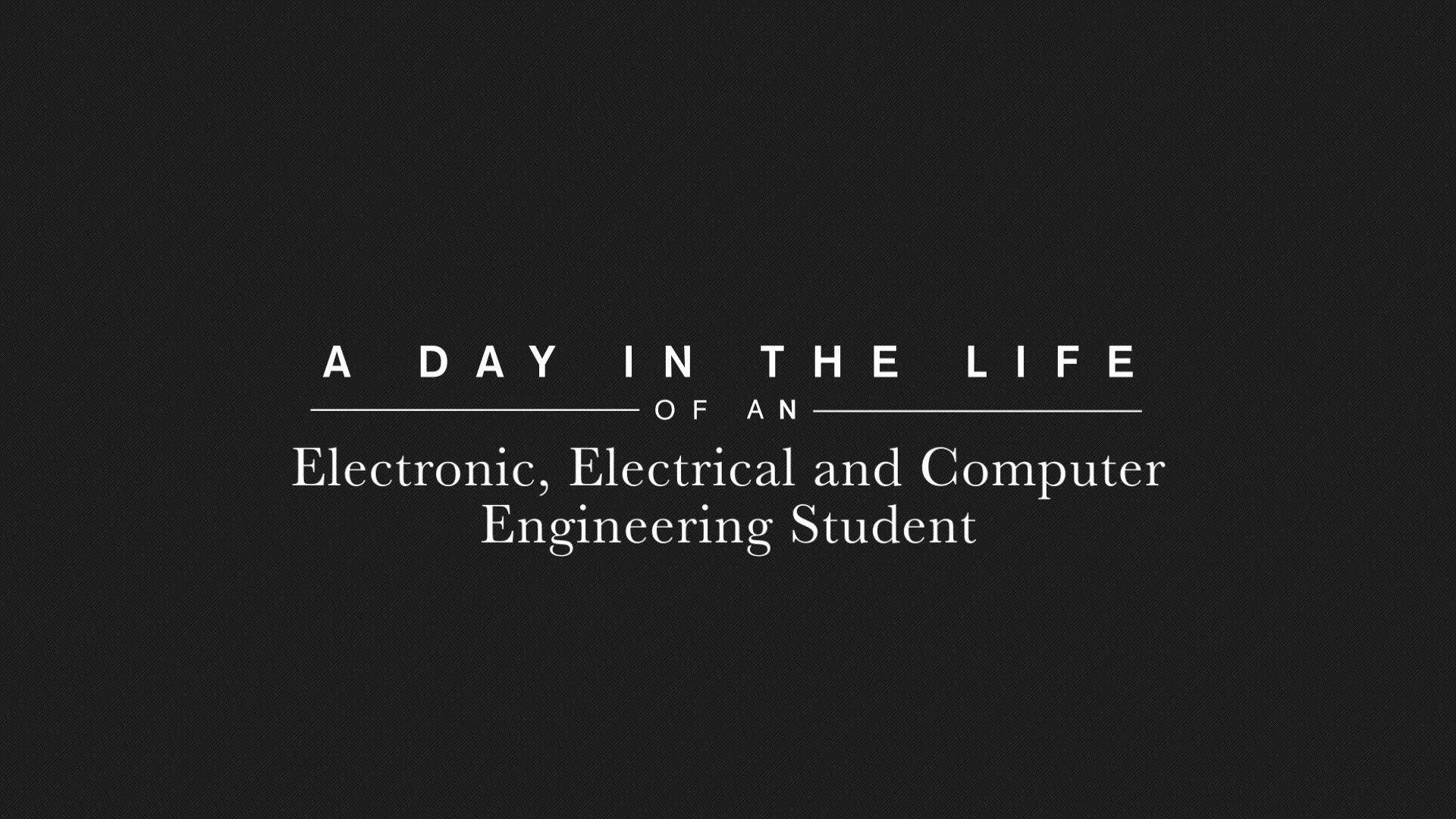 A Day in the Life of an Electronic, Electrical and Computer