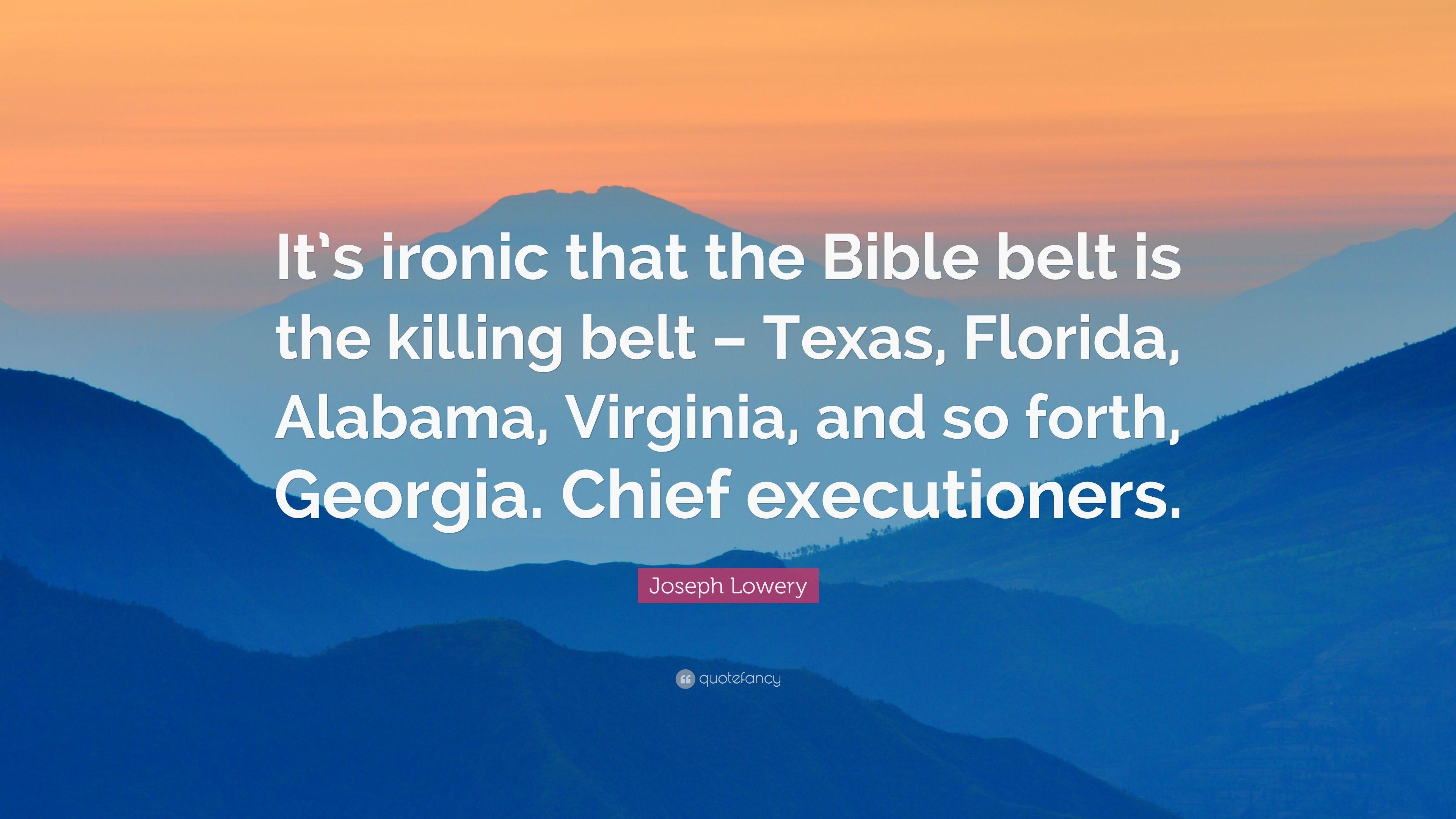 Joseph Lowery Quote: “It's ironic that the Bible belt is the killing