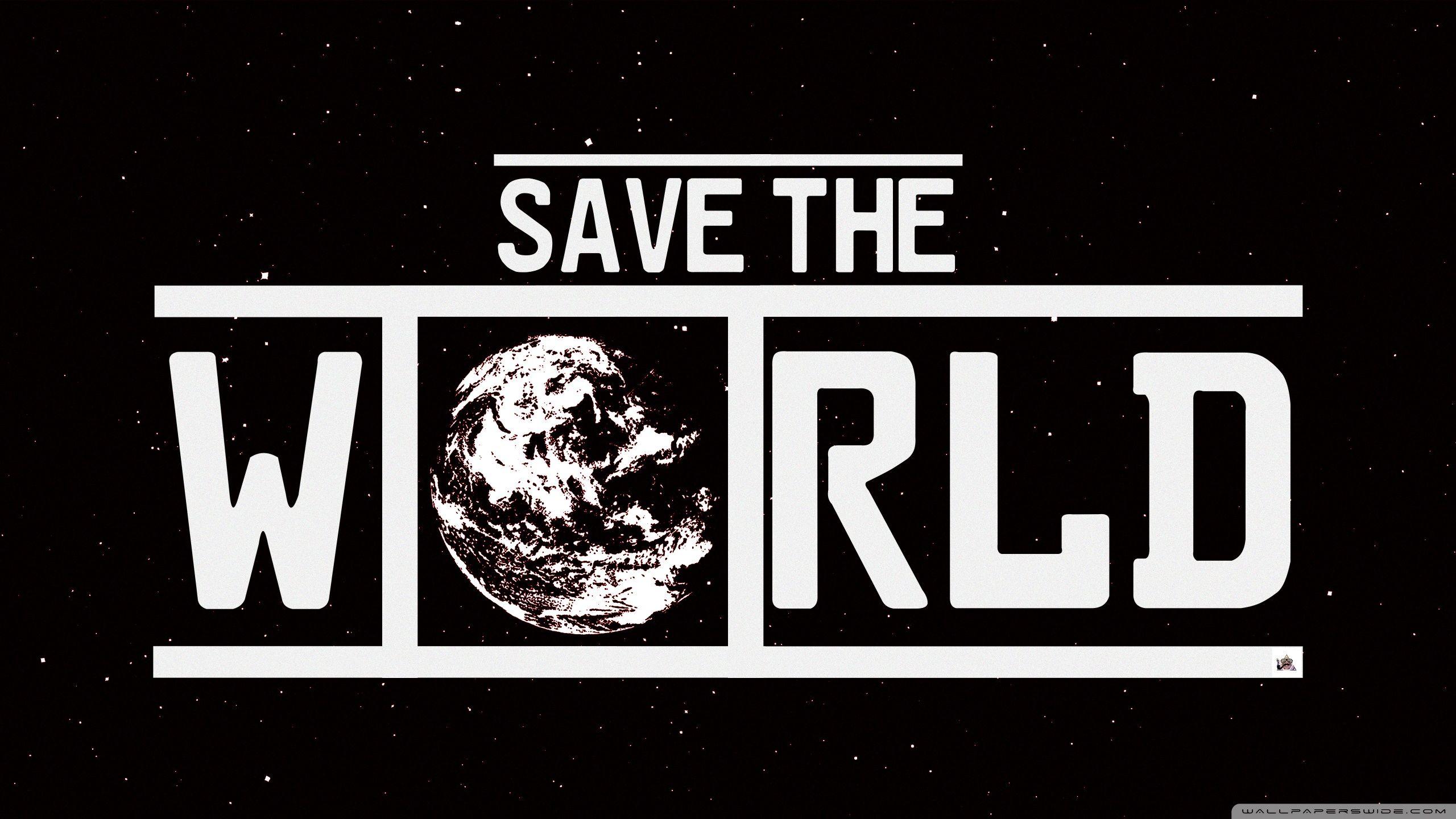 SAVE THE WORLD ❤ 4K HD Desktop Wallpaper for 4K Ultra HD TV • Wide