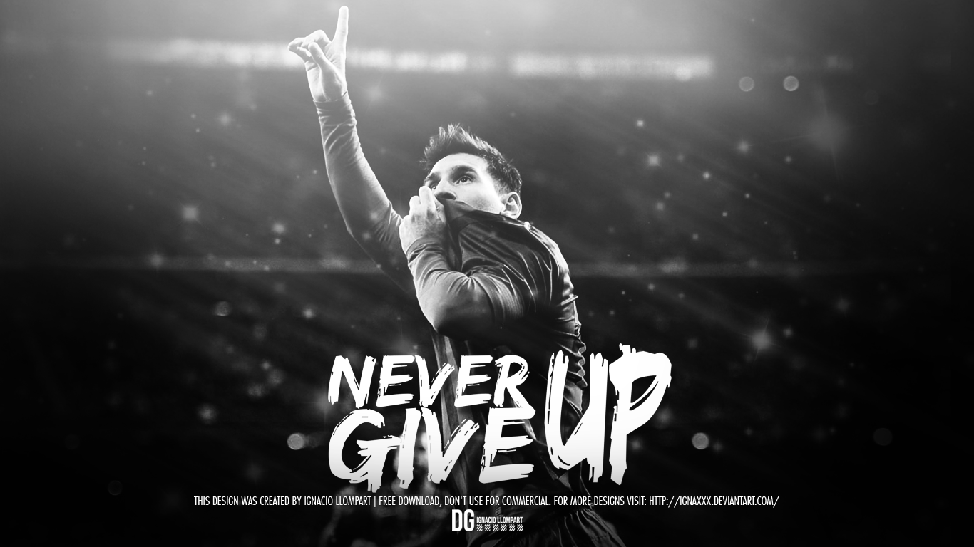 Lionel Messi Never Give Up Football Wallpaper • Dont Give Up World