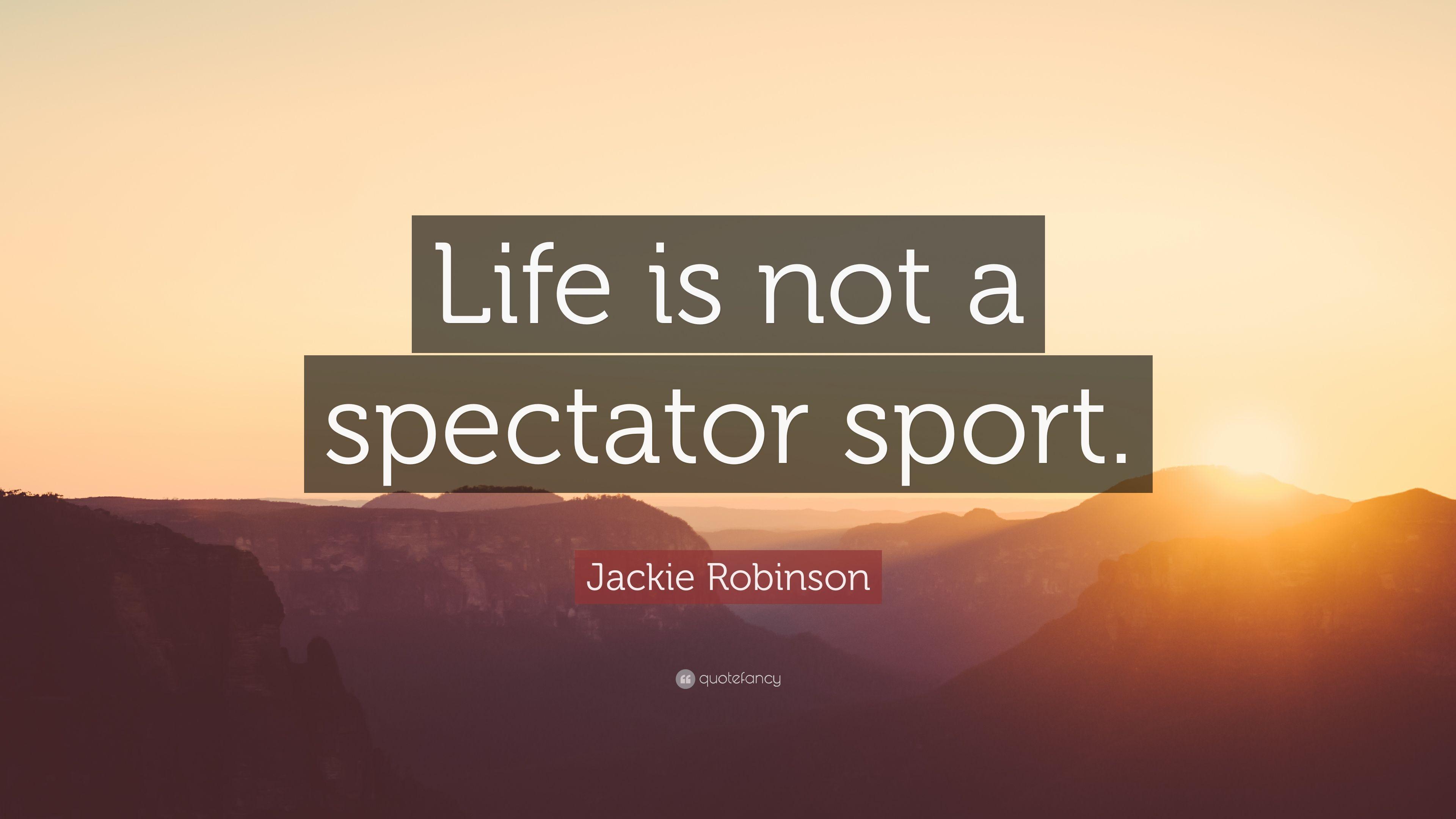 Jackie Robinson Quote: “Life is not a spectator sport.” 7
