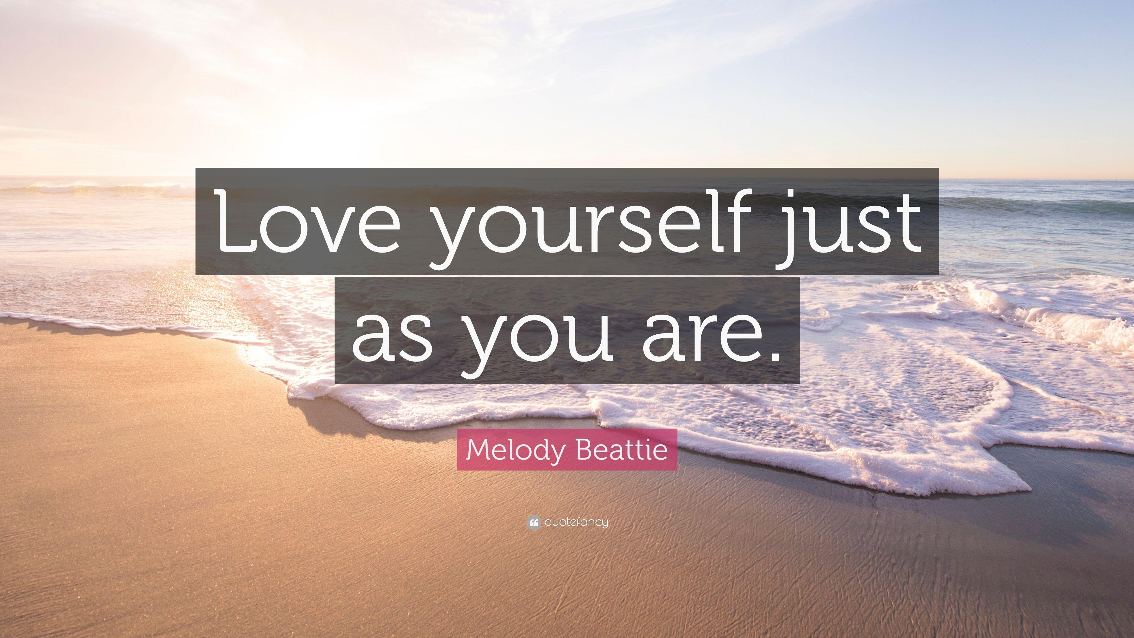 Melody Beattie Quote: “Love yourself just as you are.” 12