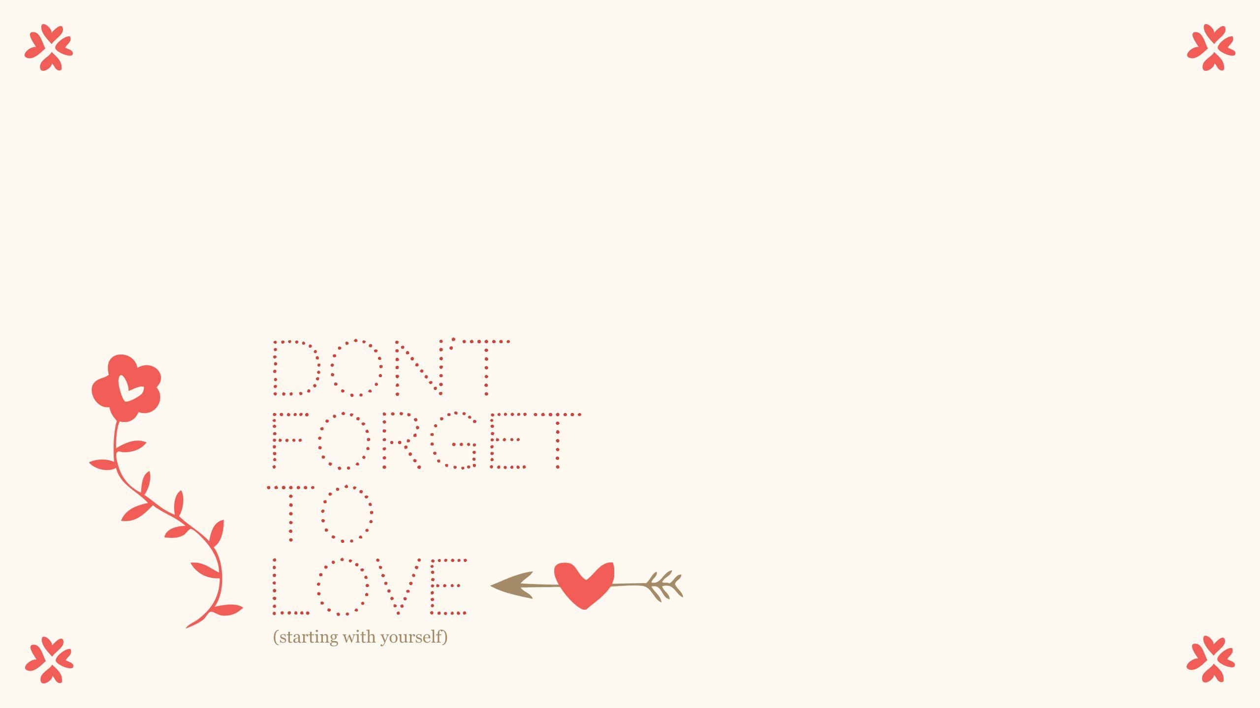 Don't forget to love yourself {wallpaper series}. Jessica Rebelo