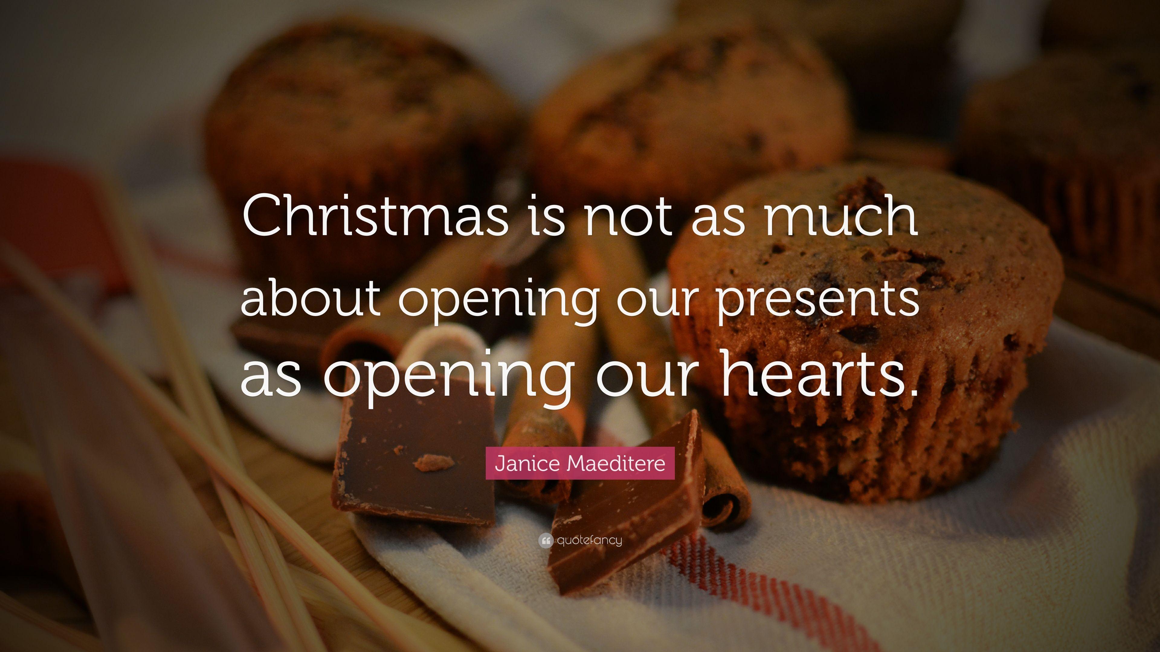 Janice Maeditere Quote: “Christmas is not as much about opening our