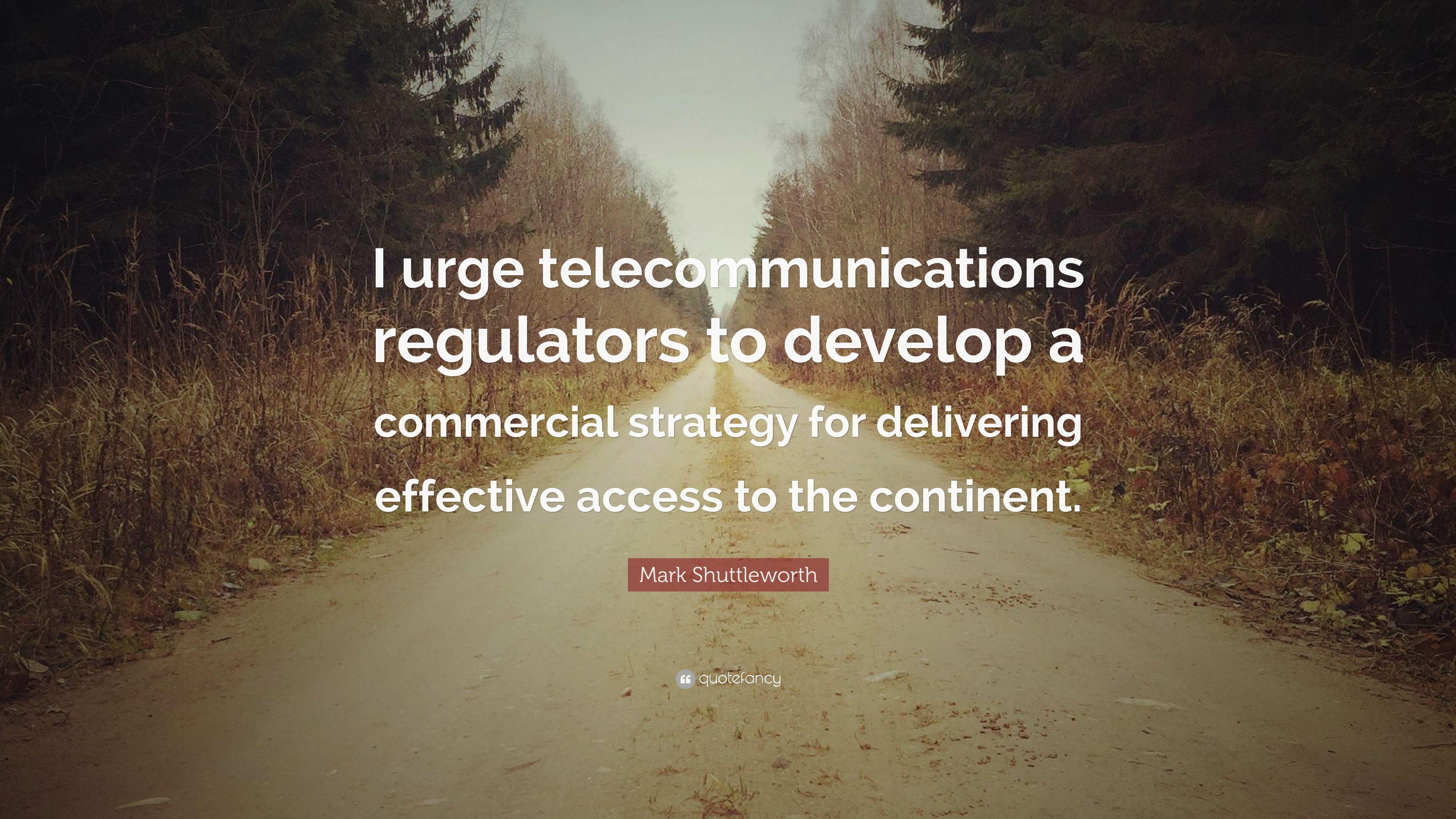 Mark Shuttleworth Quote: “I urge telecommunications regulators to
