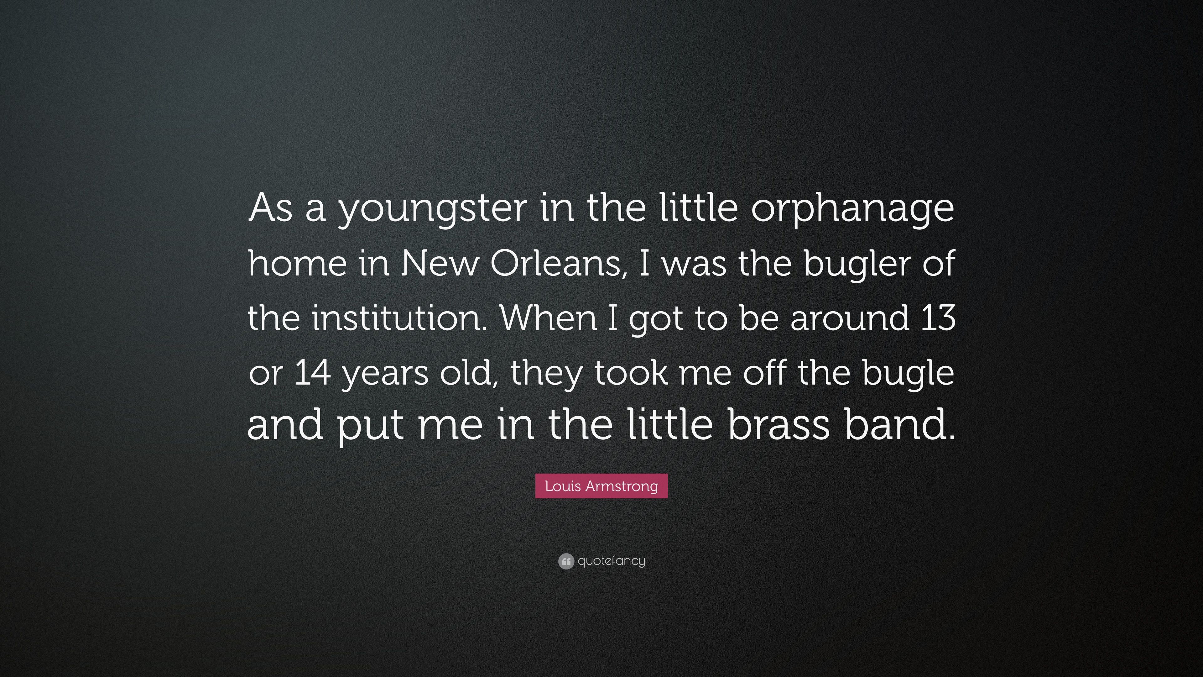 Louis Armstrong Quote: “As a youngster in the little orphanage home