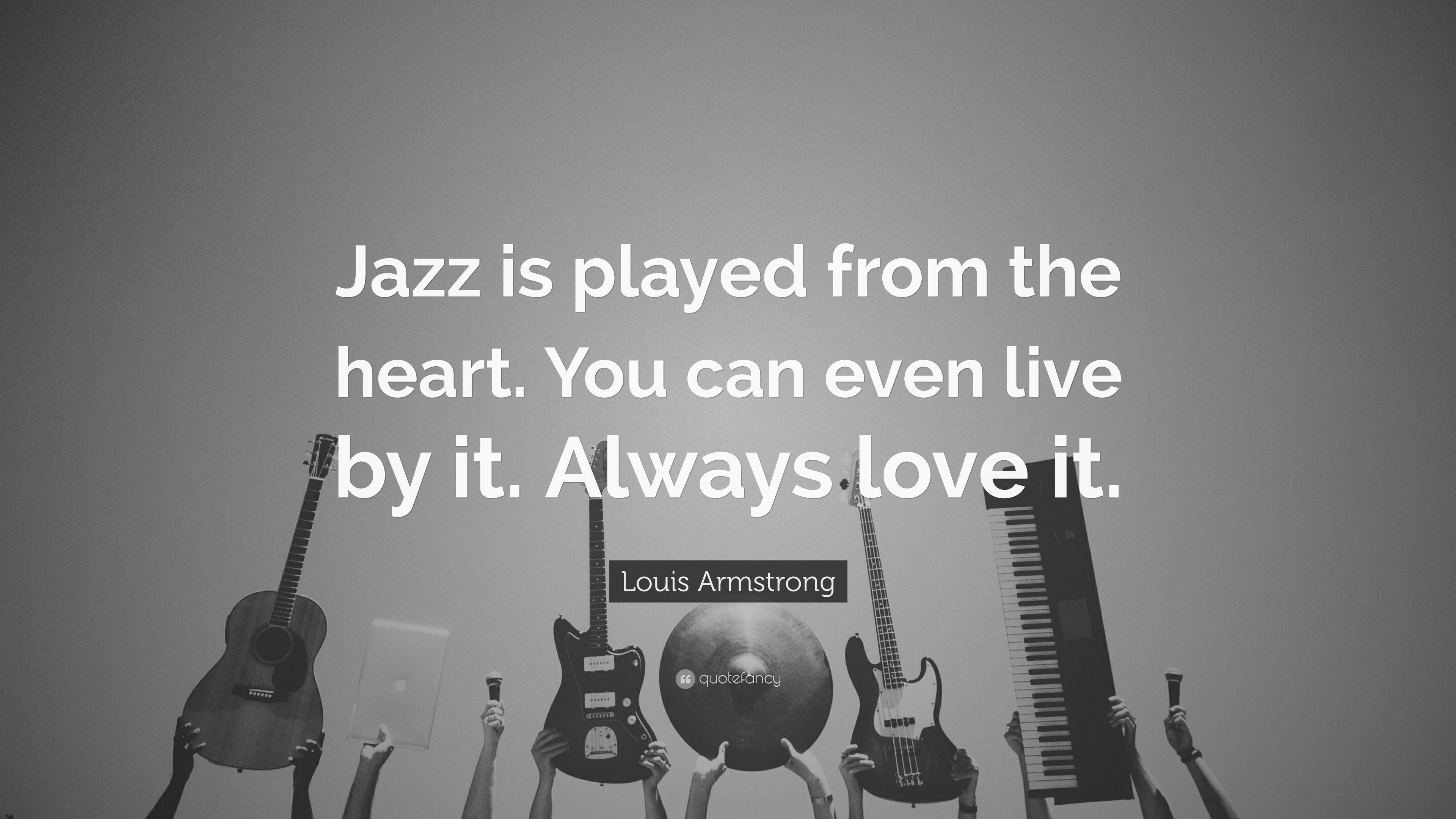 Louis Armstrong Quote: “Jazz is played from the heart. You can even