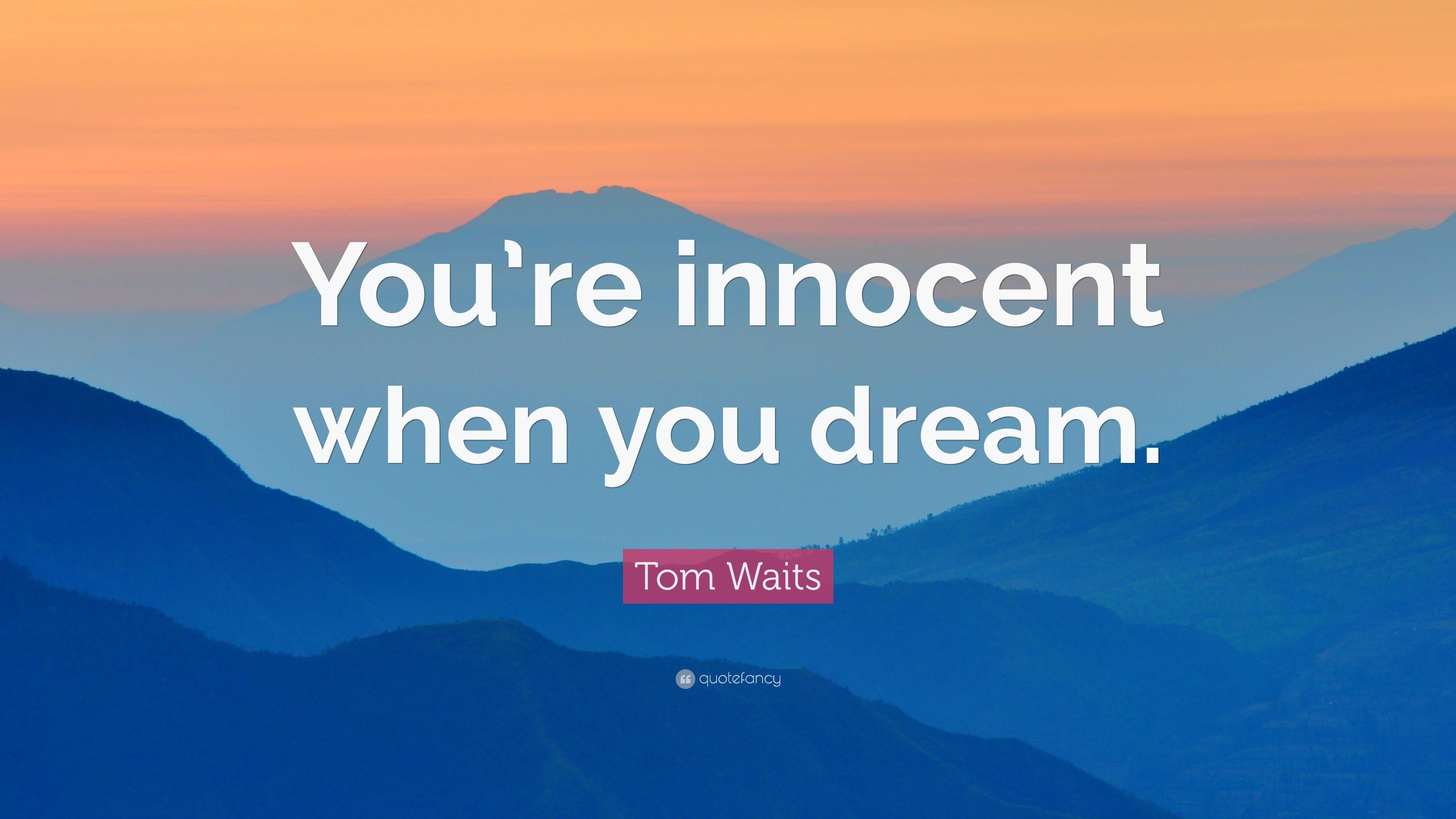 Tom Waits Quote: “You're innocent when you dream.” 9 wallpaper