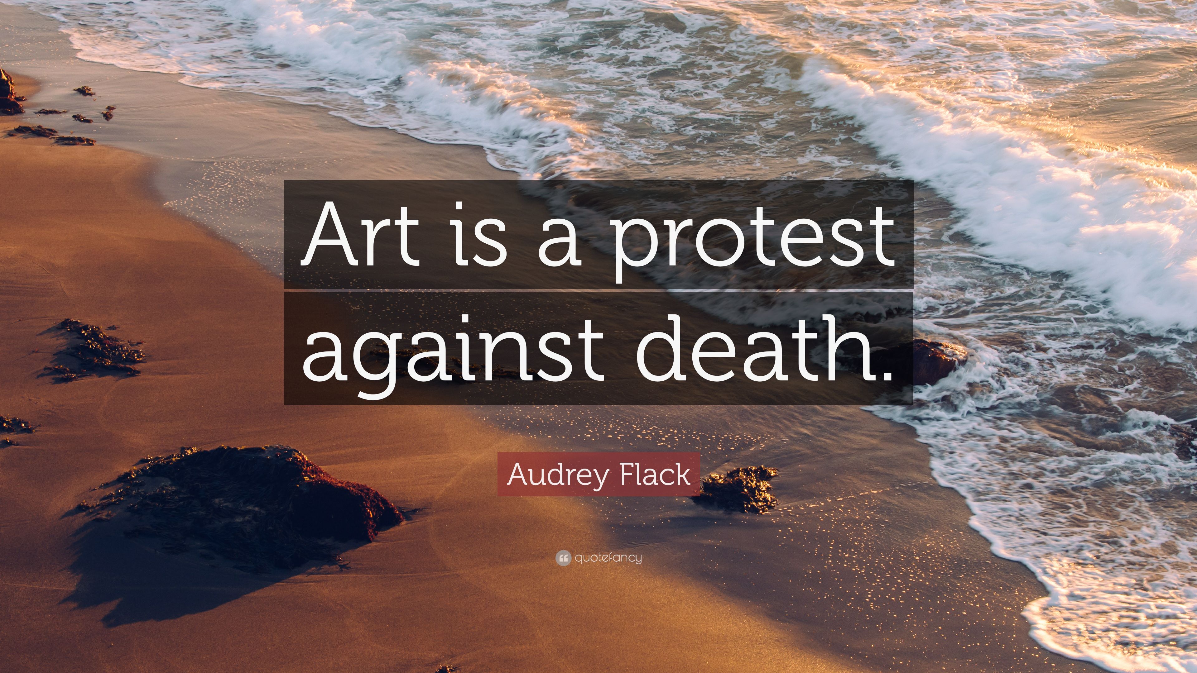 Audrey Flack Quote: “Art is a protest against death.” 7 wallpaper
