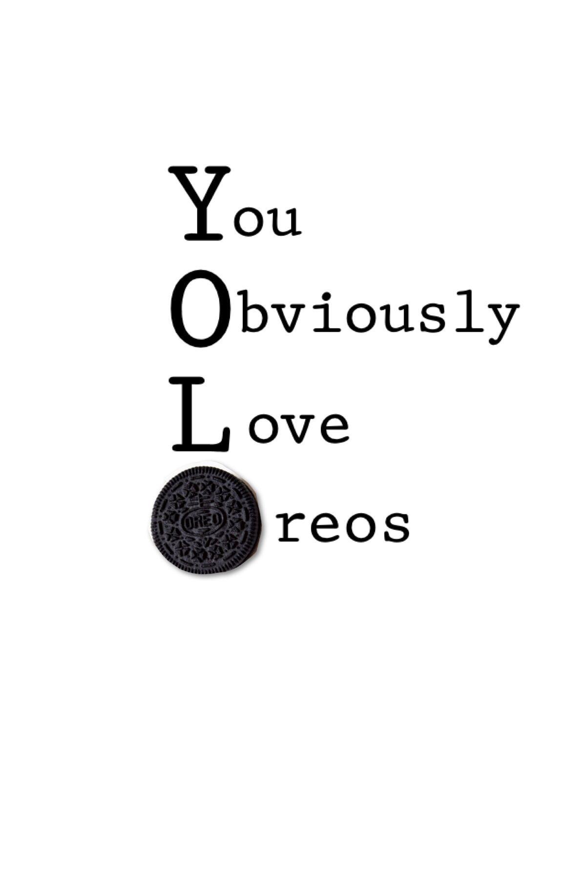 yolo you obviously love oreos. FUNNY.lol. Oreos