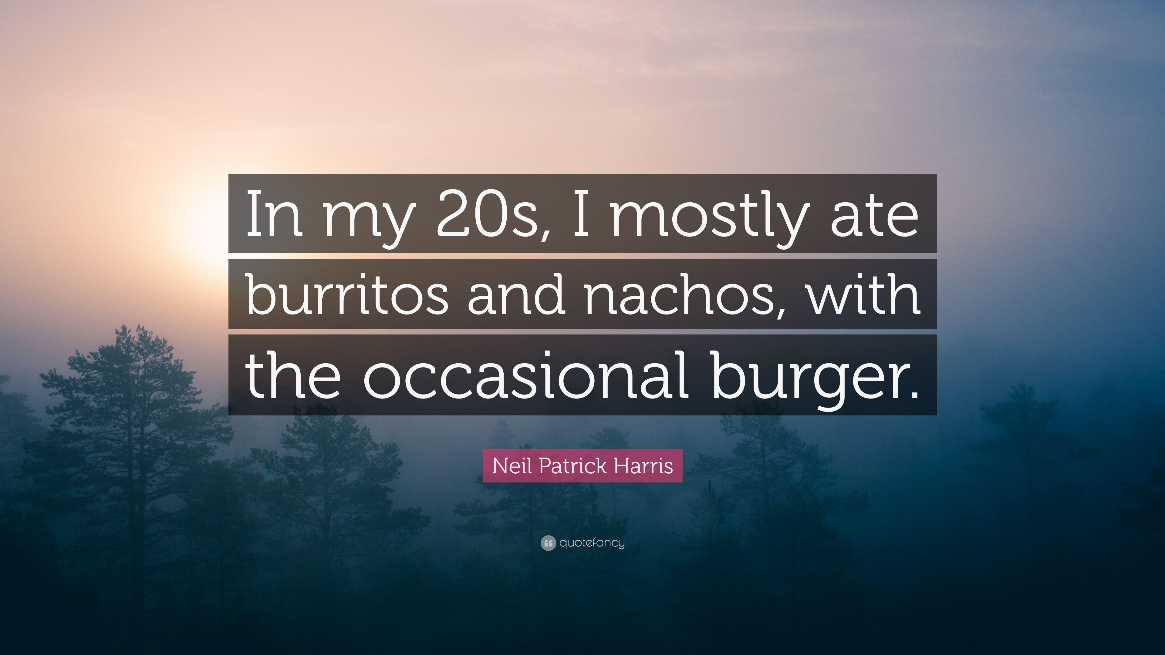 Neil Patrick Harris Quote: “In my 20s, I mostly ate burritos
