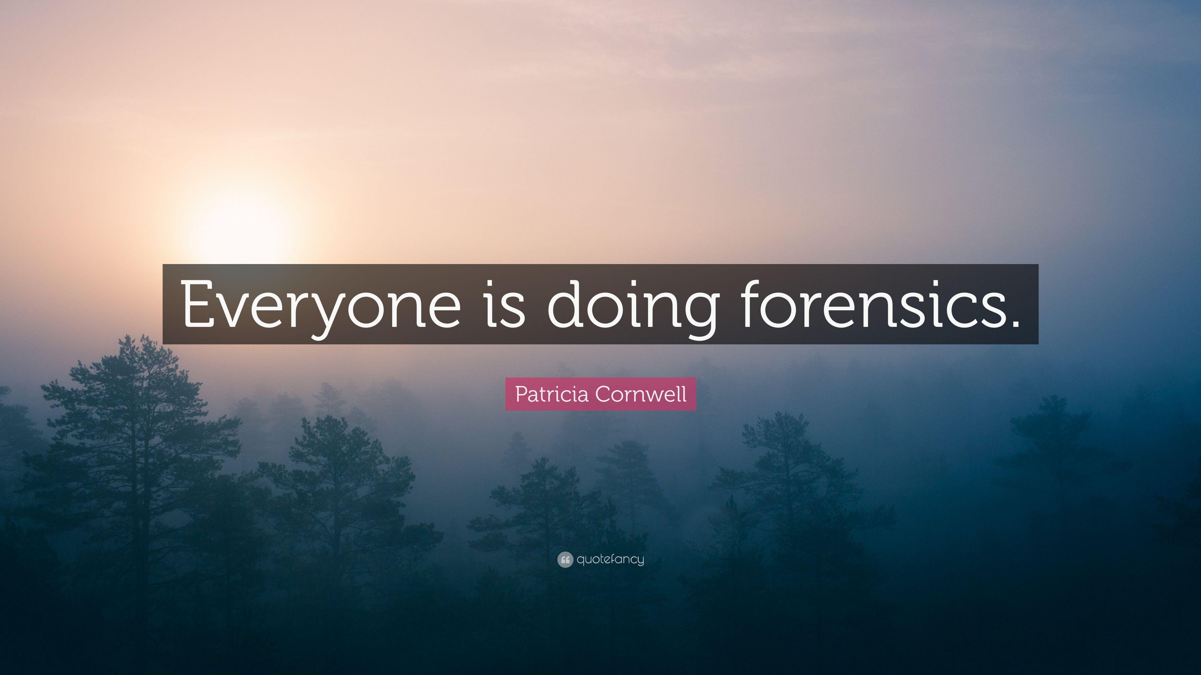 Patricia Cornwell Quote: “Everyone is doing forensics.” 7
