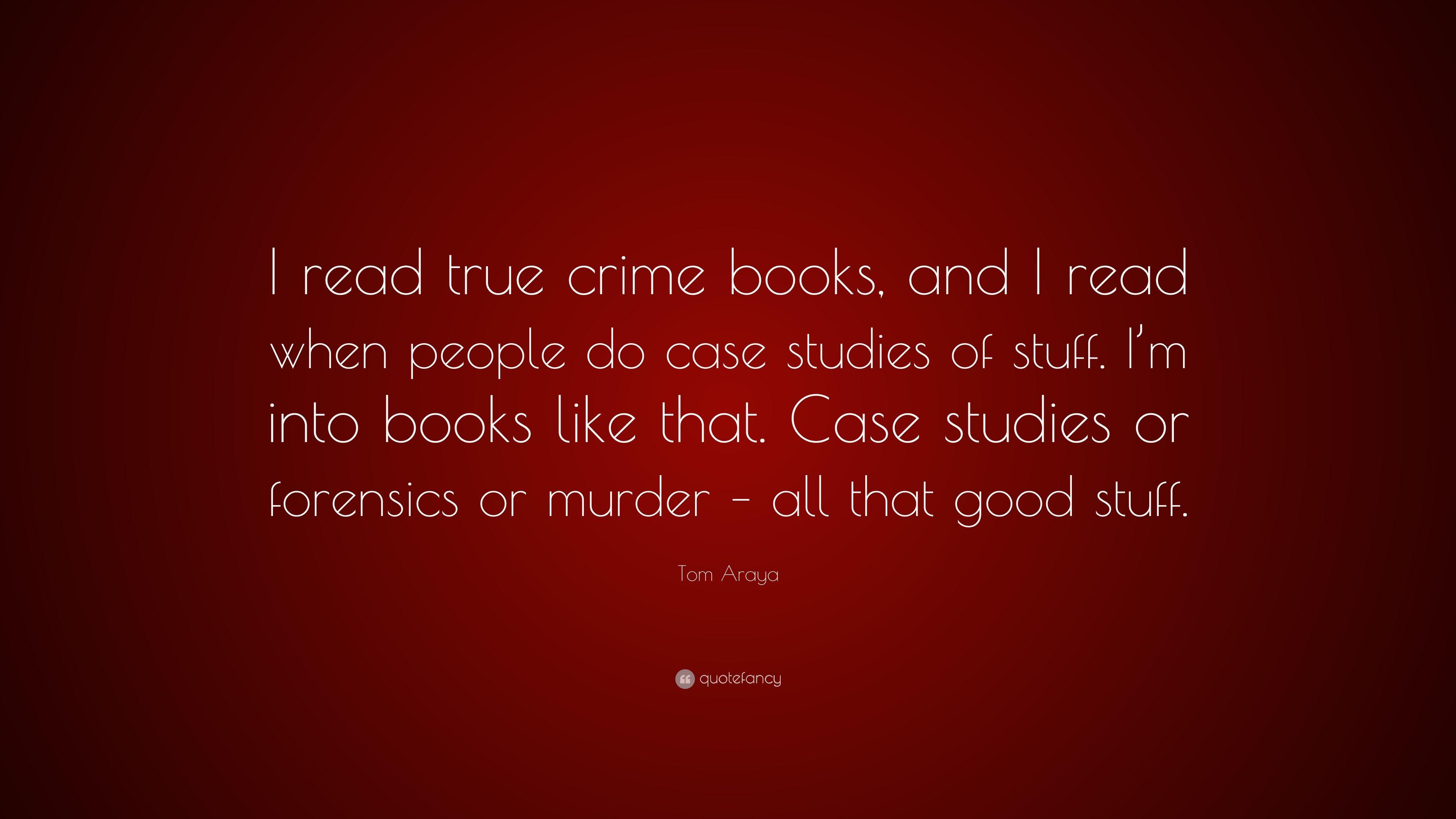 Tom Araya Quote: “I read true crime books, and I read when people do