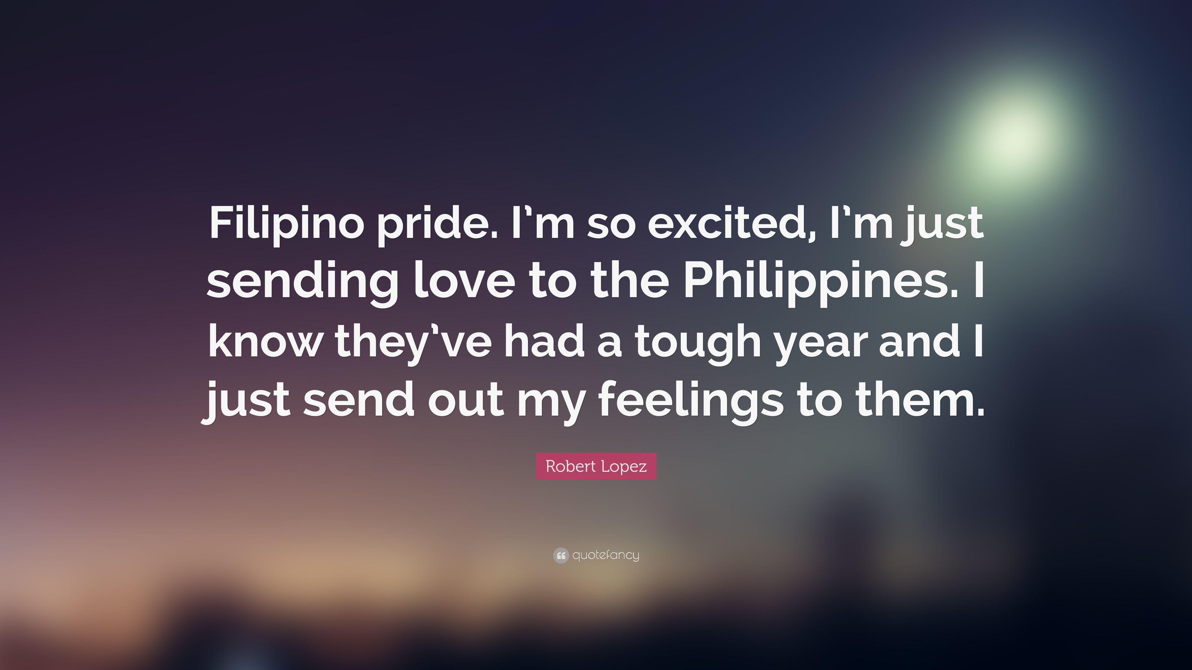 Robert Lopez Quote: “Filipino pride. I'm so excited, I'm just