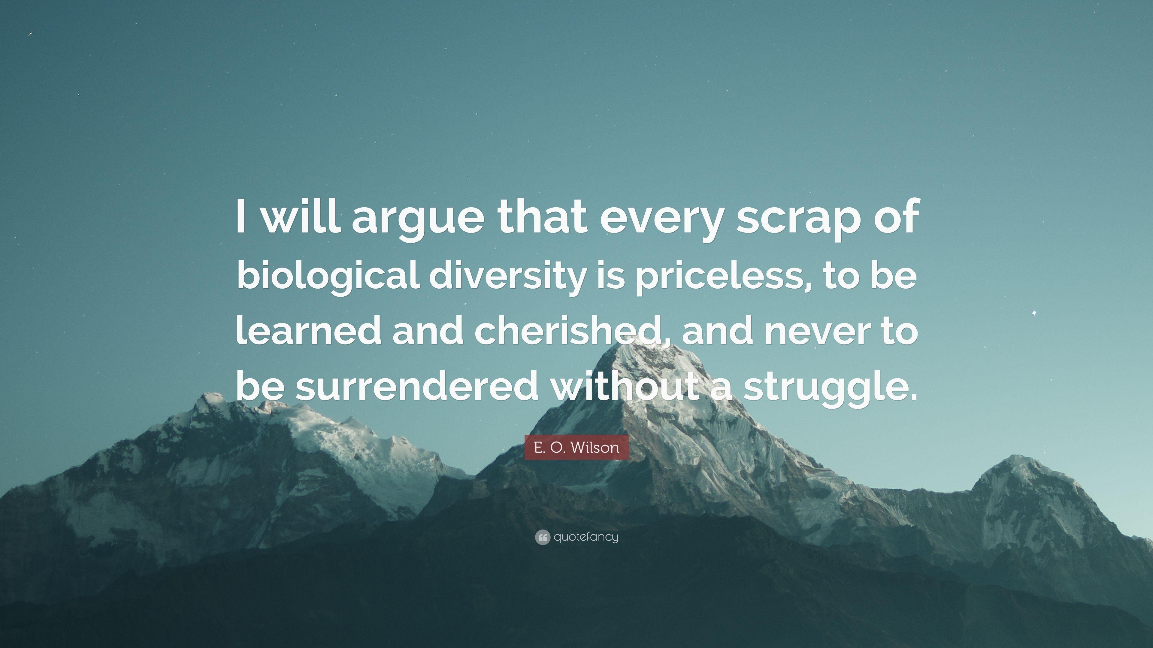 E. O. Wilson Quote: “I will argue that every scrap of biological