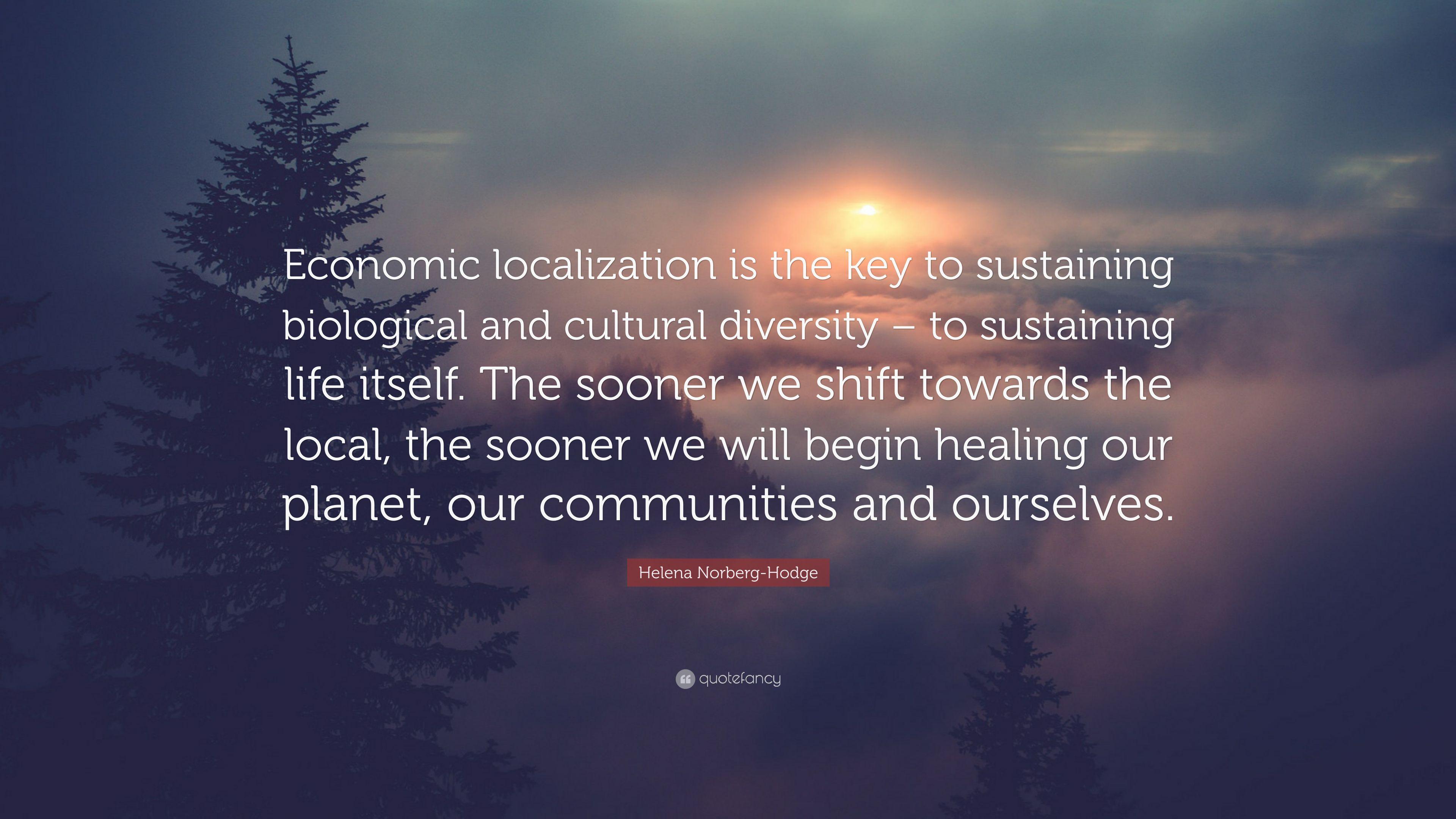 Helena Norberg Hodge Quote: “Economic Localization Is The Key To