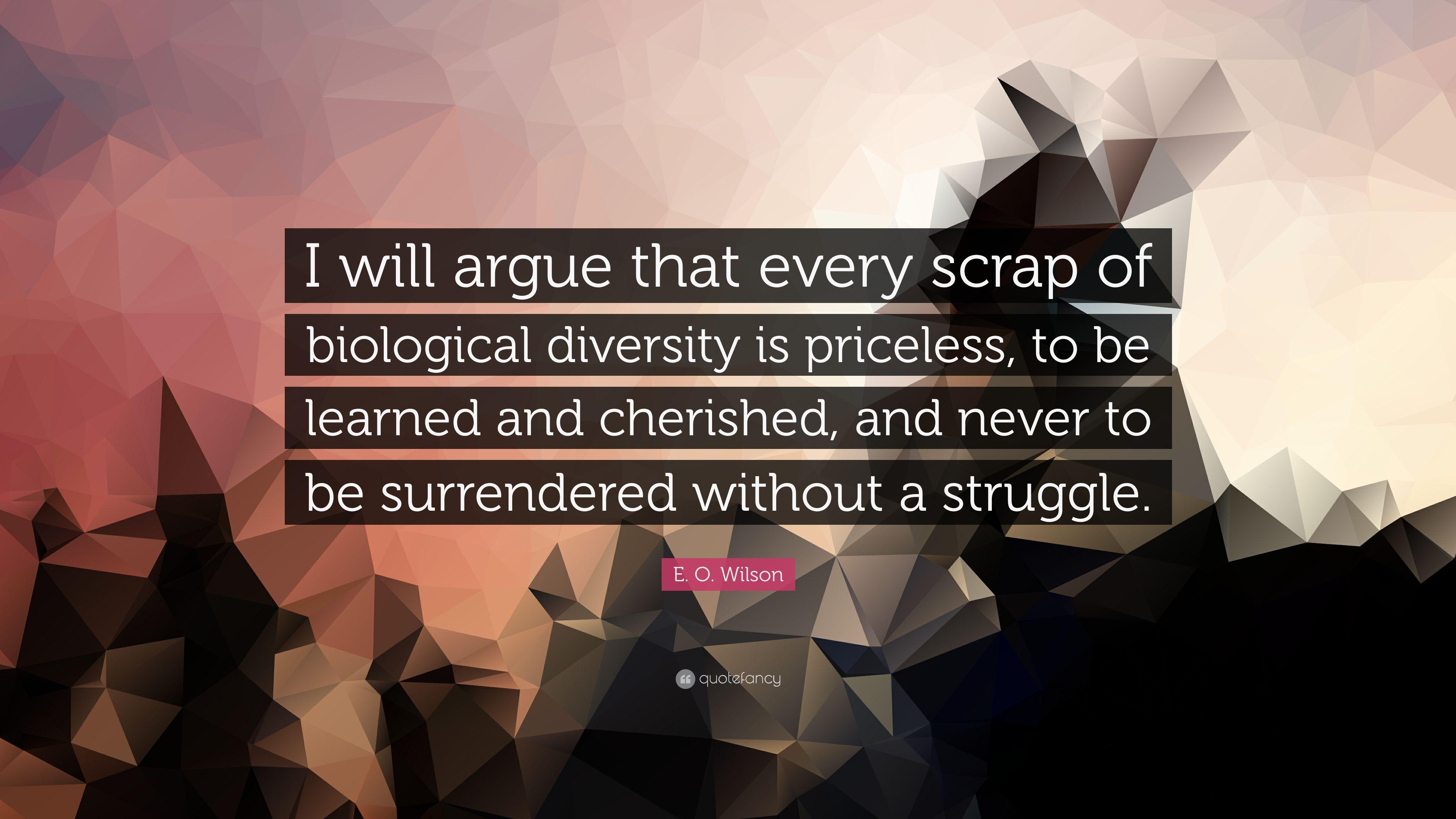 E. O. Wilson Quote: “I will argue that every scrap of biological
