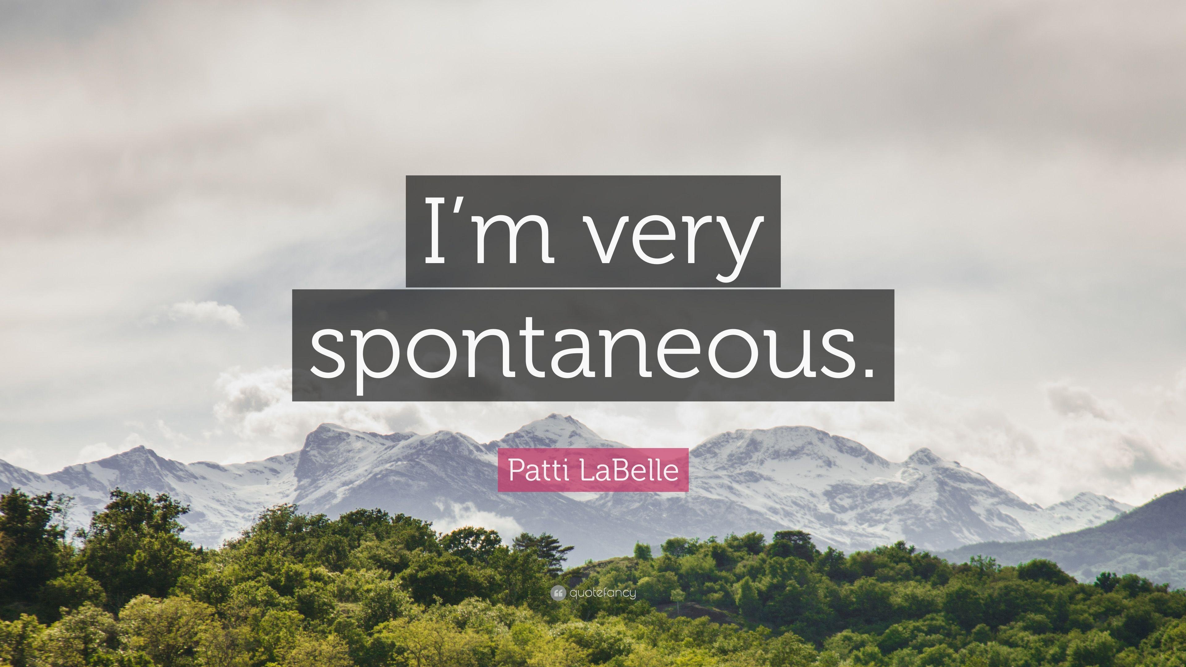 Patti LaBelle Quote: “I'm very spontaneous.” (7 wallpaper)