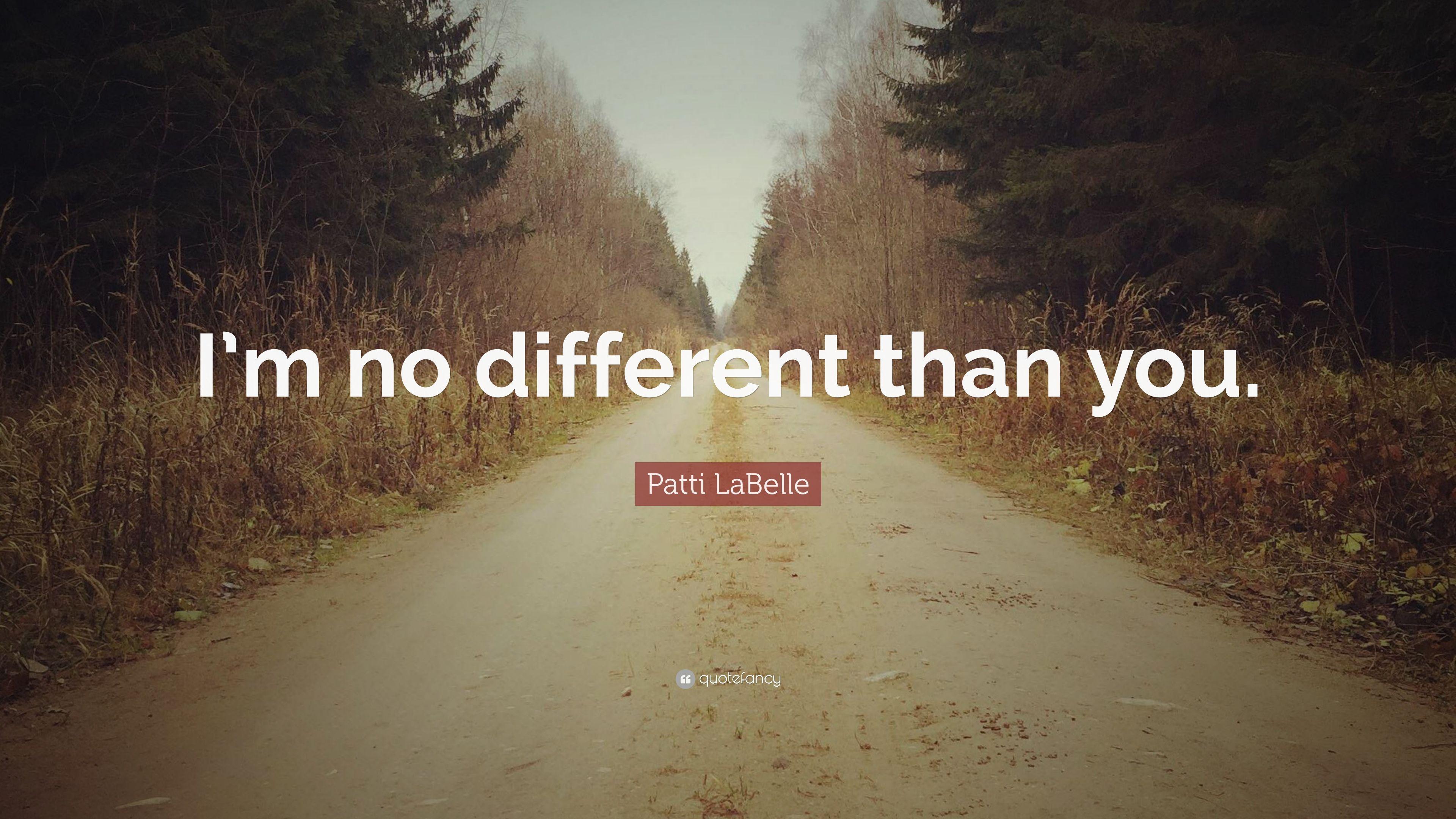 Patti LaBelle Quote: “I'm no different than you.” 7 wallpaper