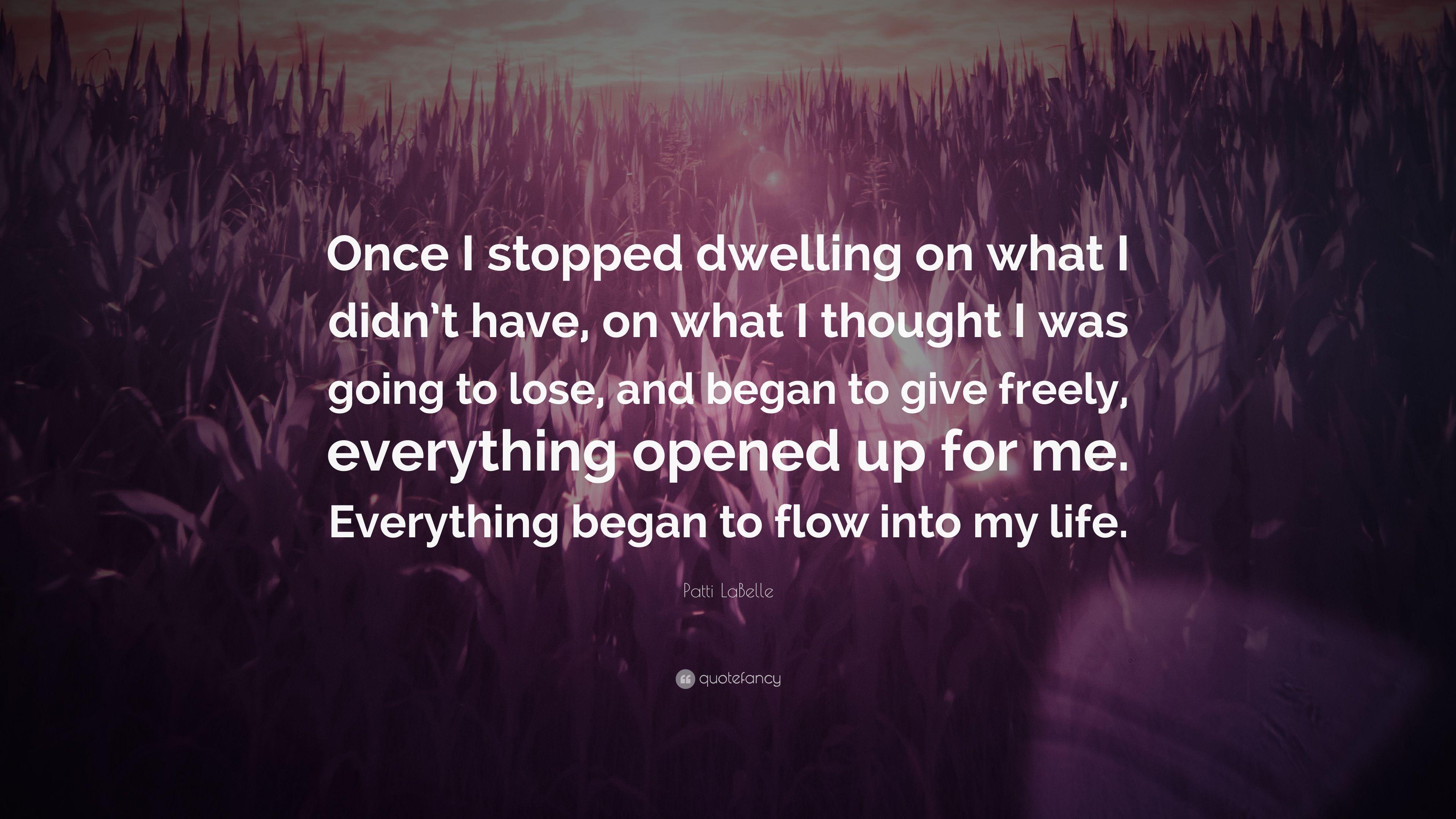 Patti LaBelle Quote: “Once I stopped dwelling on what I didn't have