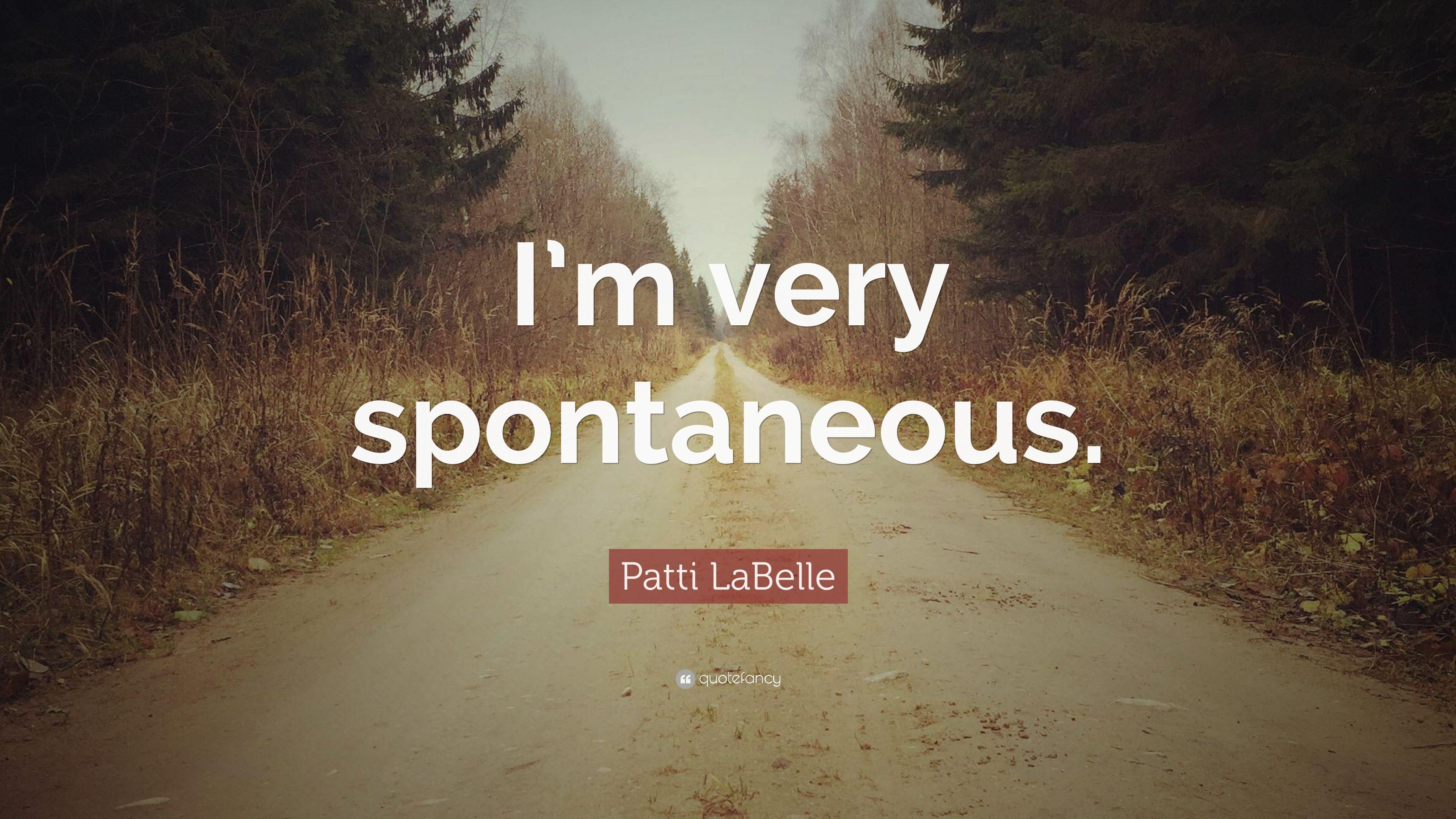 Patti LaBelle Quote: “I'm very spontaneous.” (7 wallpaper)