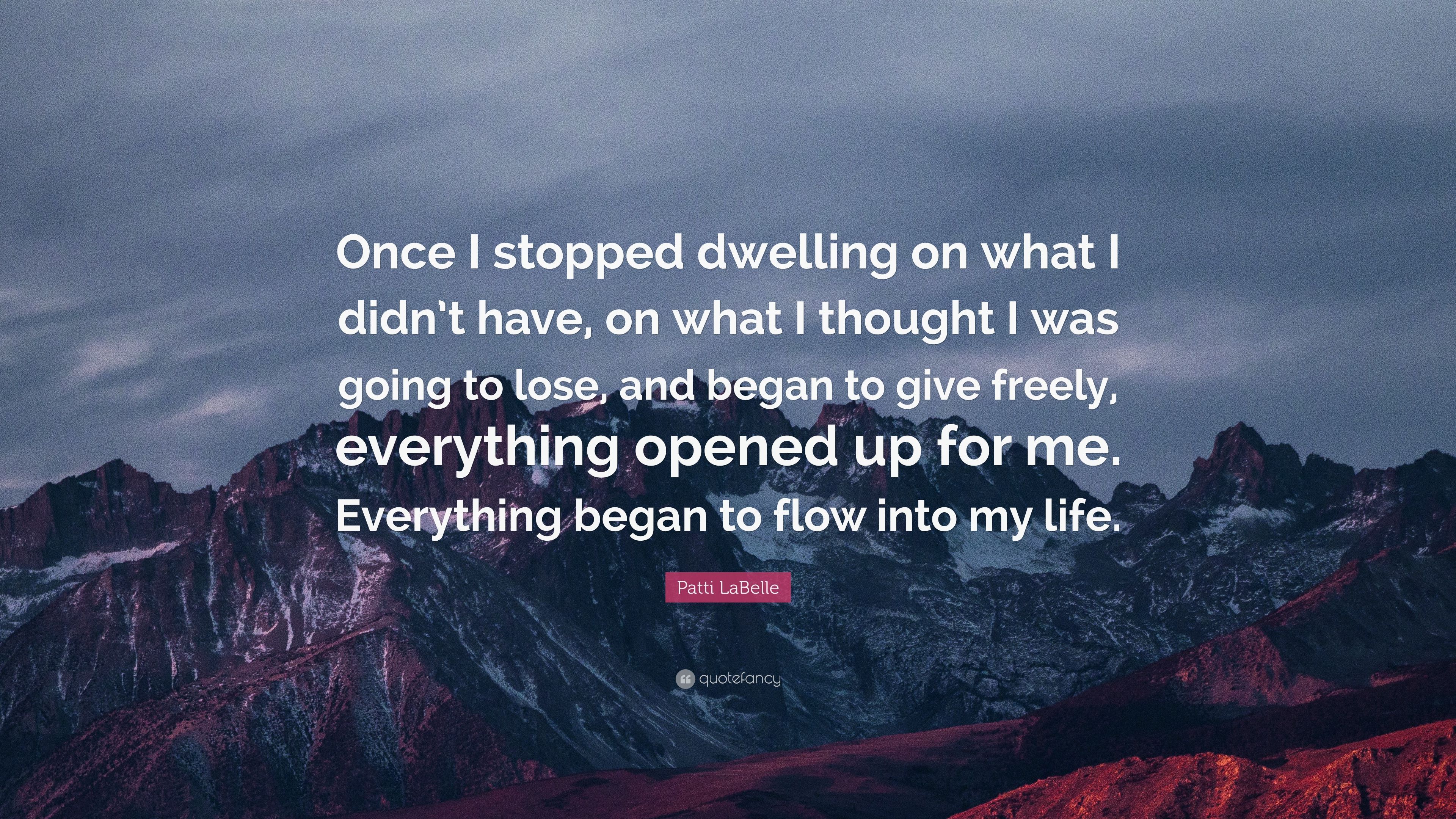 Patti LaBelle Quote: “Once I stopped dwelling on what I didn't have