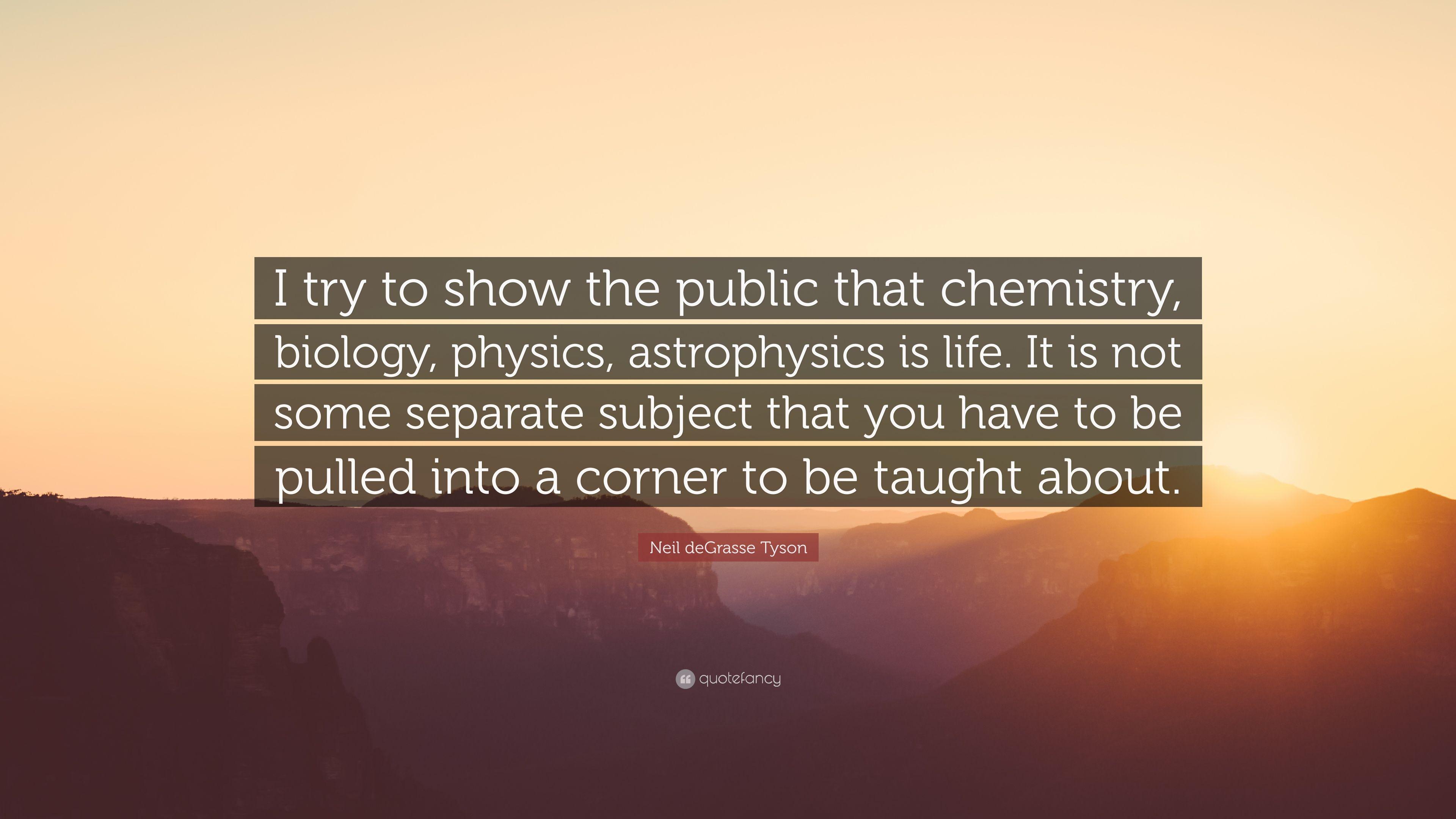 Neil deGrasse Tyson Quote: “I try to show the public that chemistry