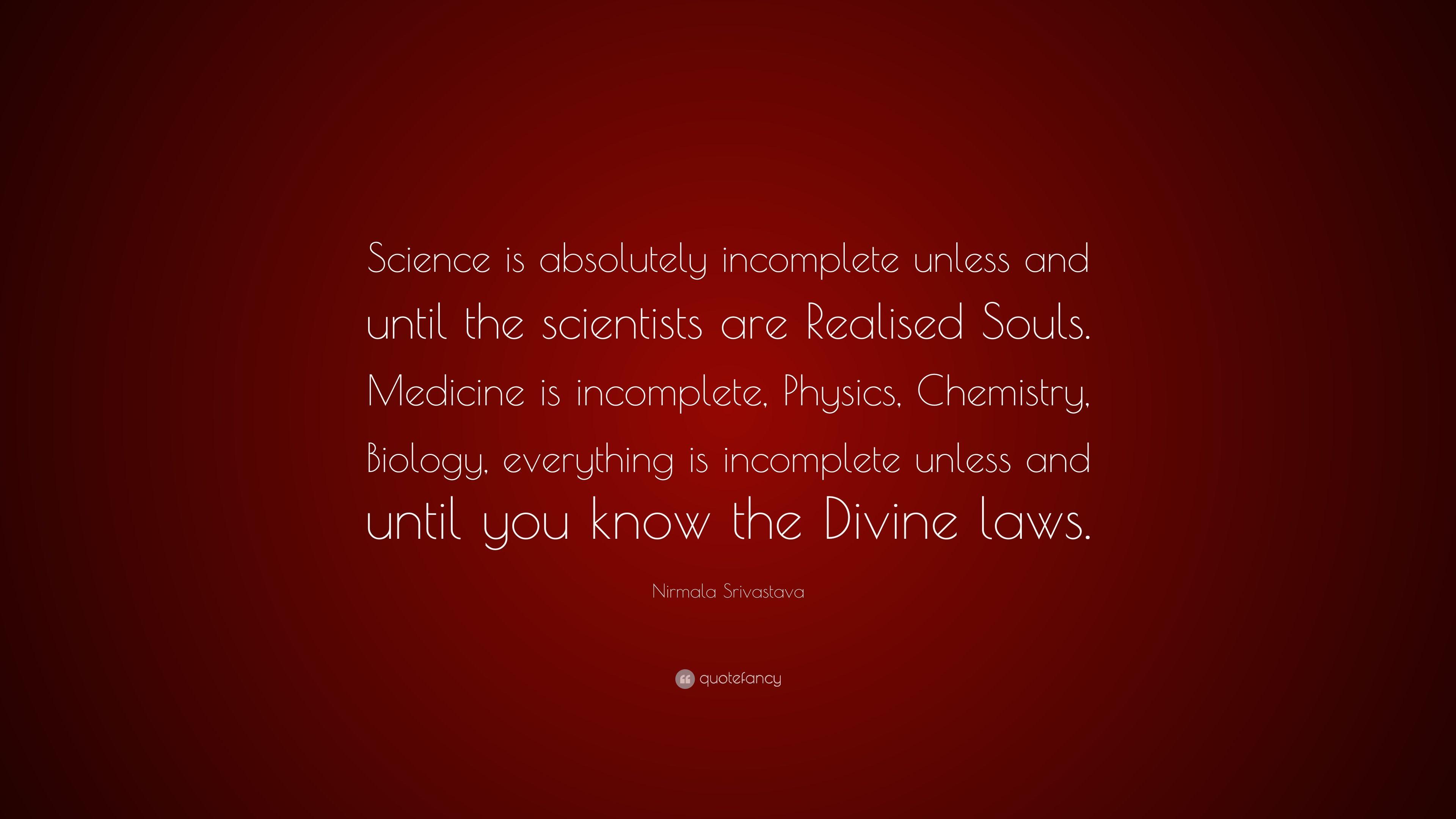 Nirmala Srivastava Quote: “Science is absolutely incomplete unless