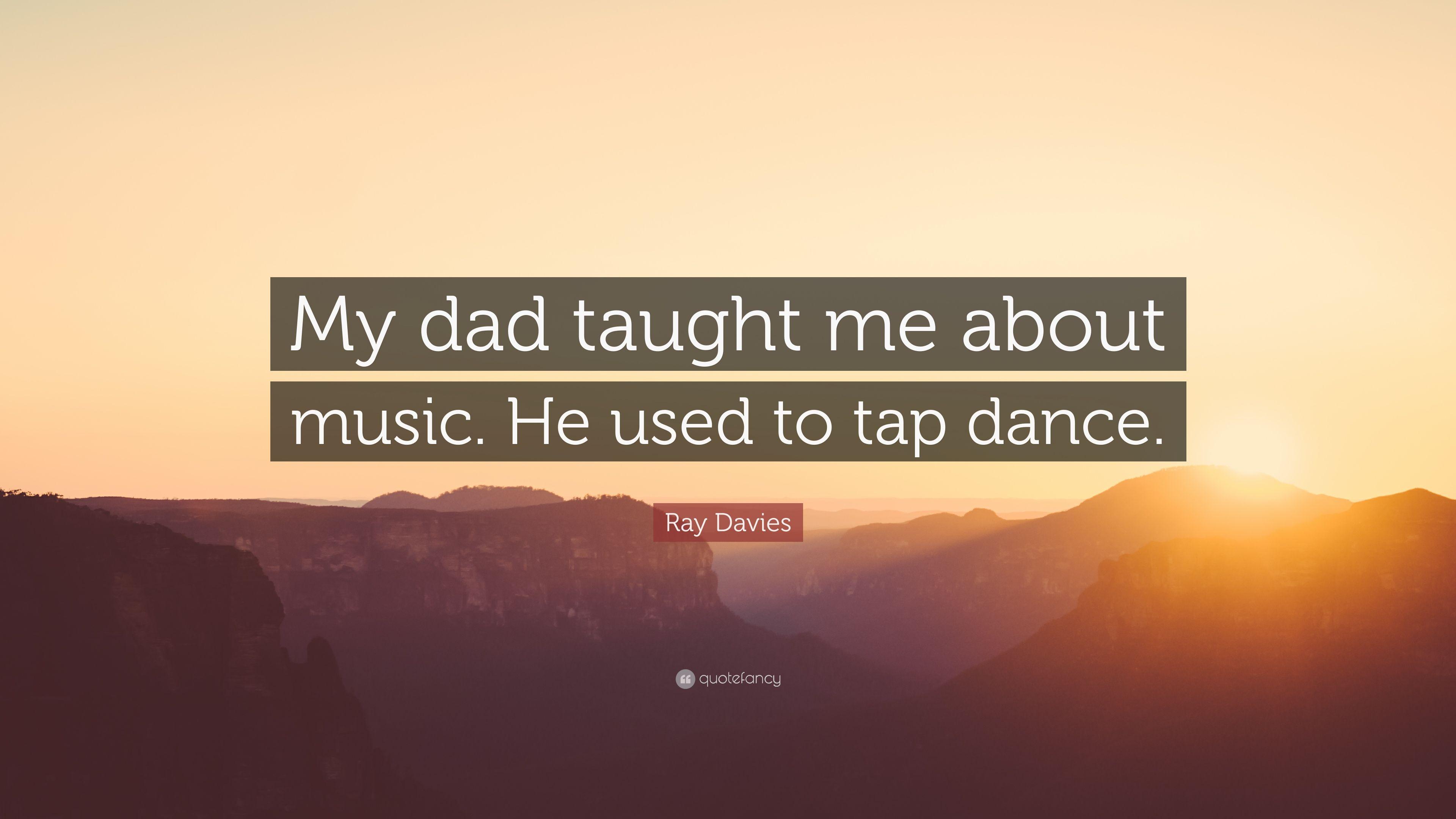 Ray Davies Quote: “My dad taught me about music. He used to tap